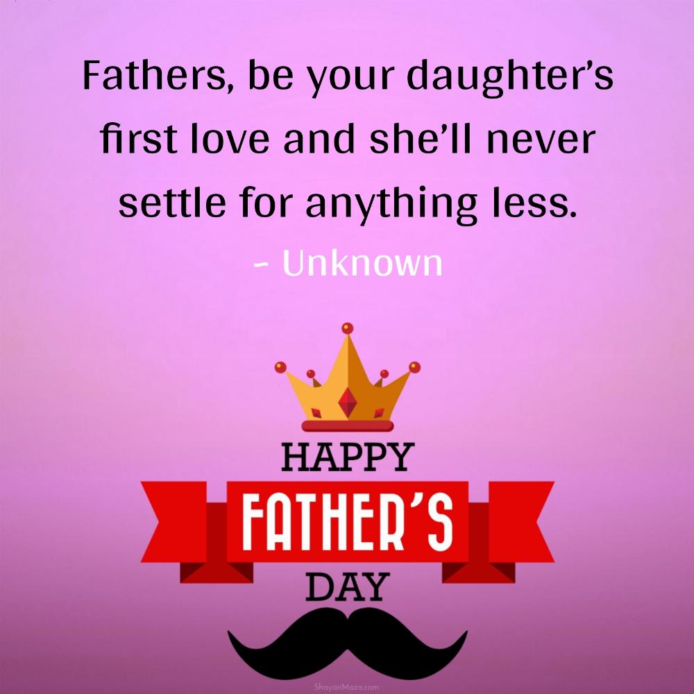 Fathers be your daughters first love and shell never settle for anything less