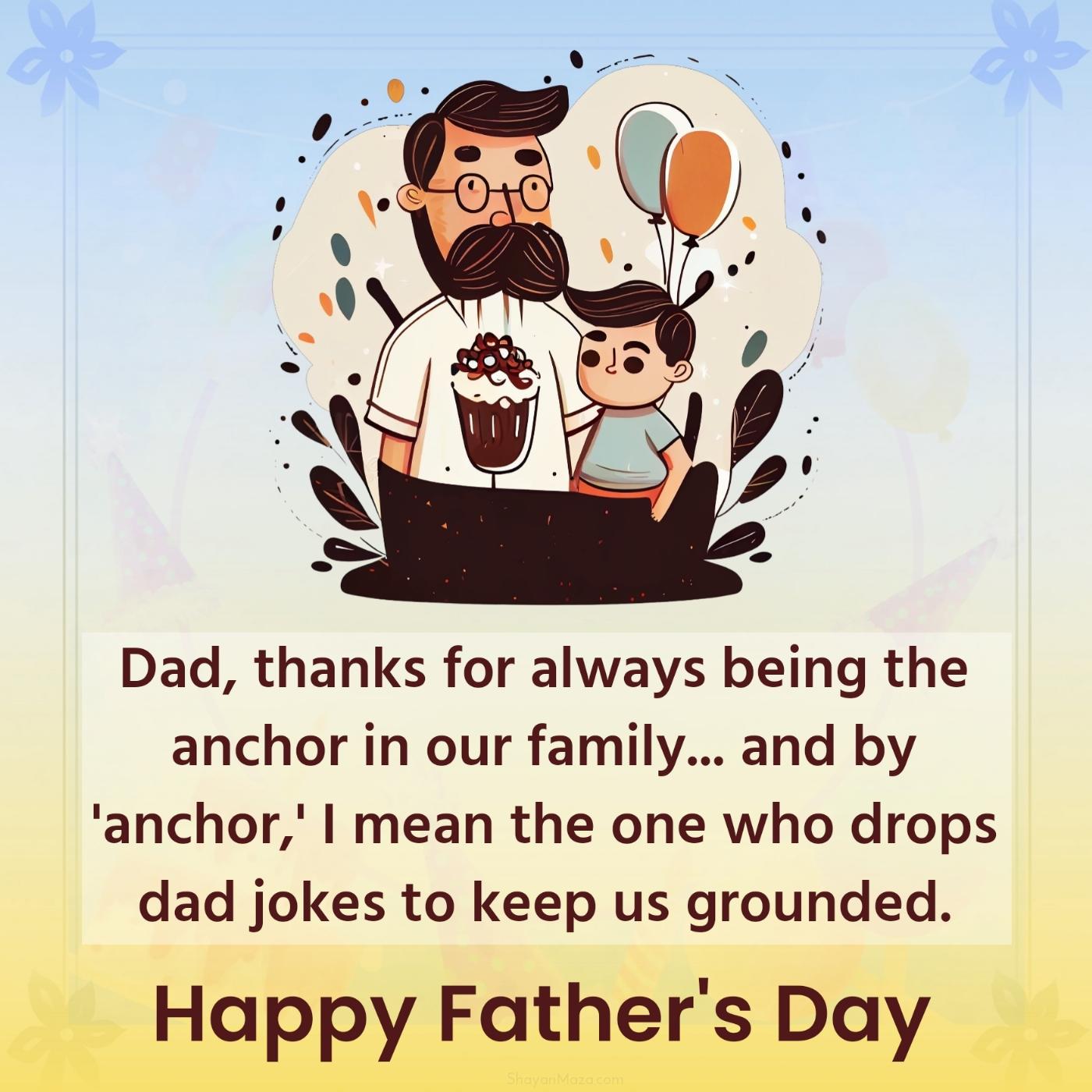 Dad thanks for always being the anchor in our family