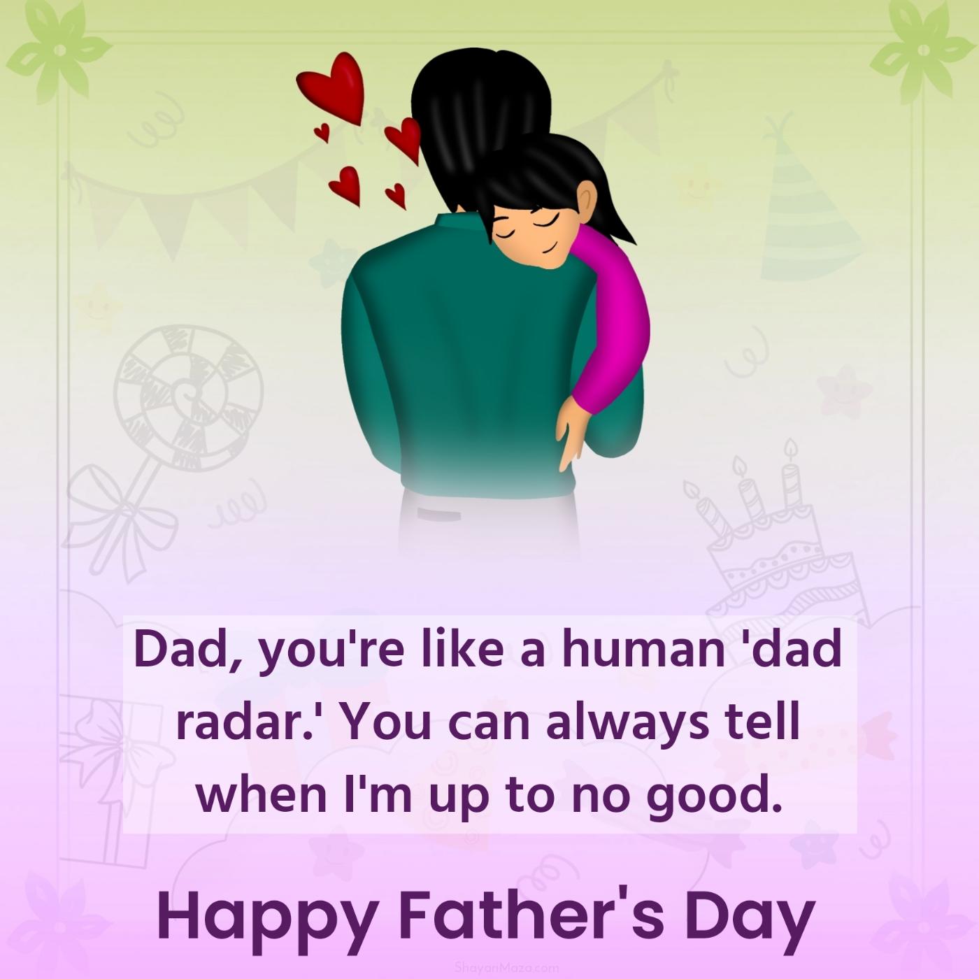 Dad you're like a human dad radar