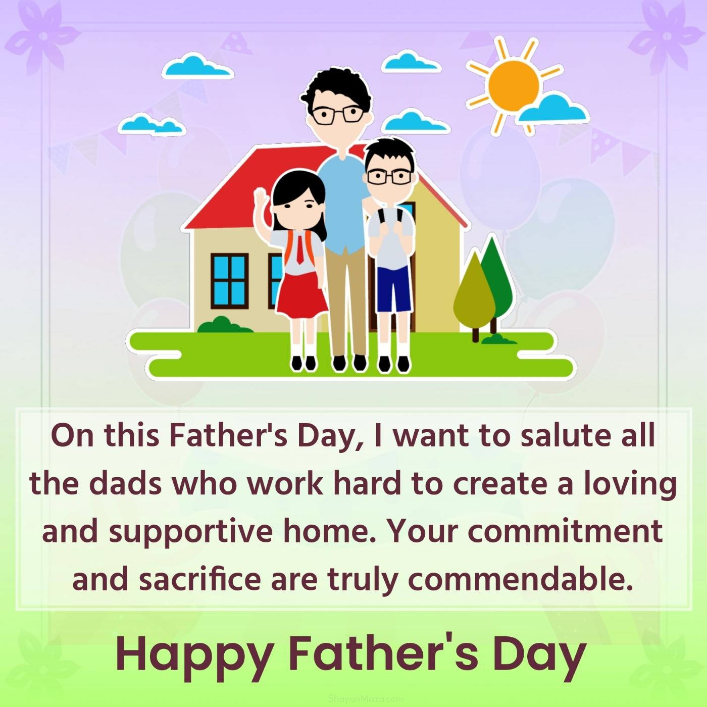On this Father's Day I want to salute all the dads who work hard