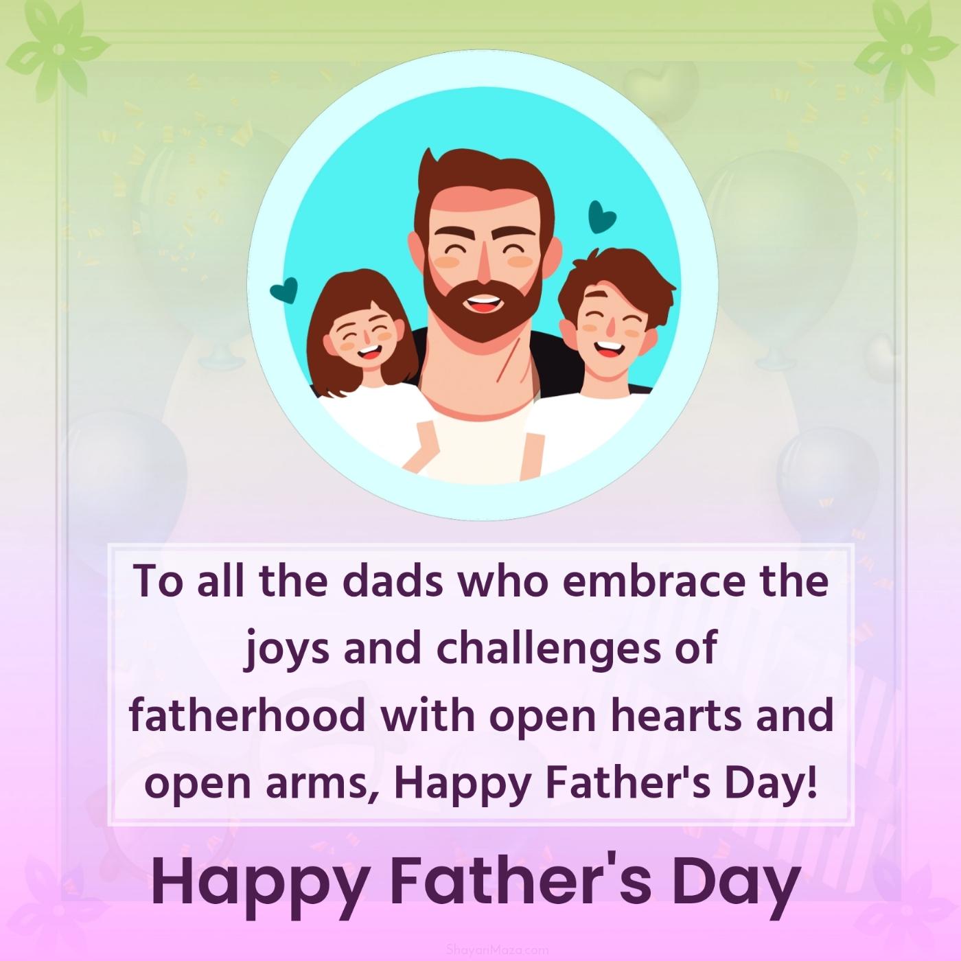 To all the dads who embrace the joys and challenges of fatherhood