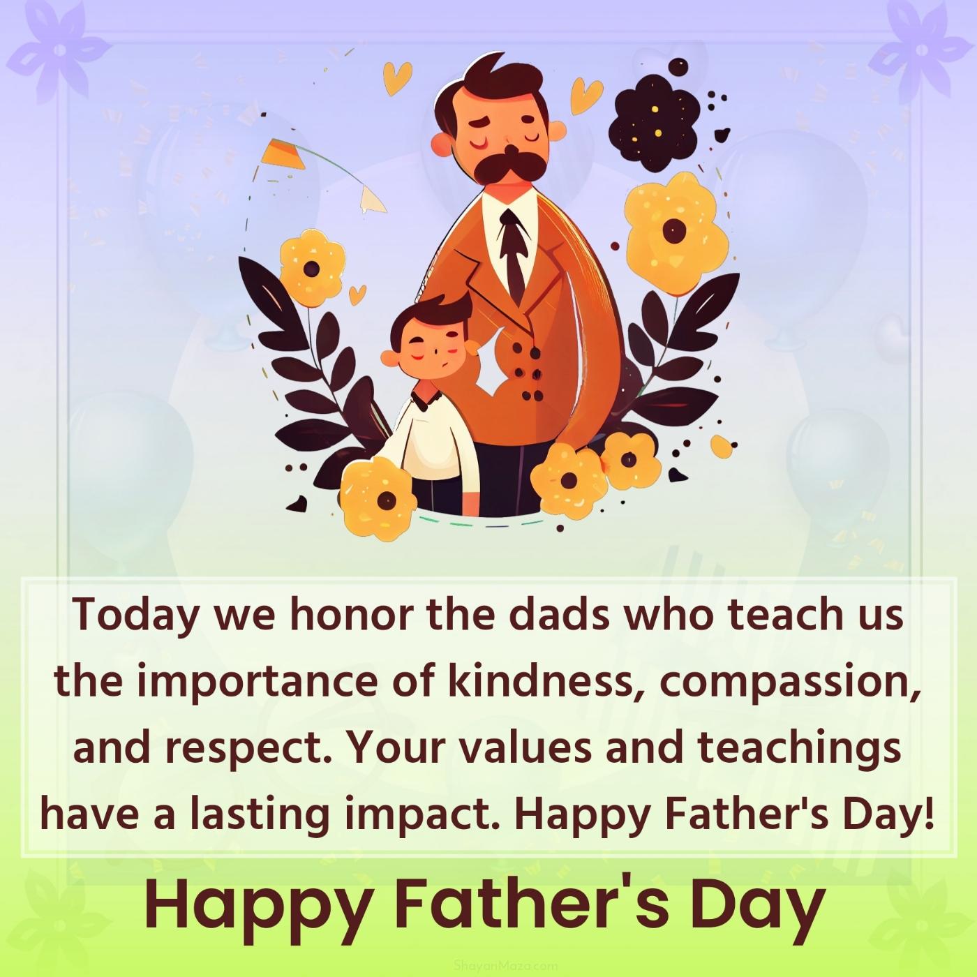 Today we honor the dads who teach us the importance of kindness