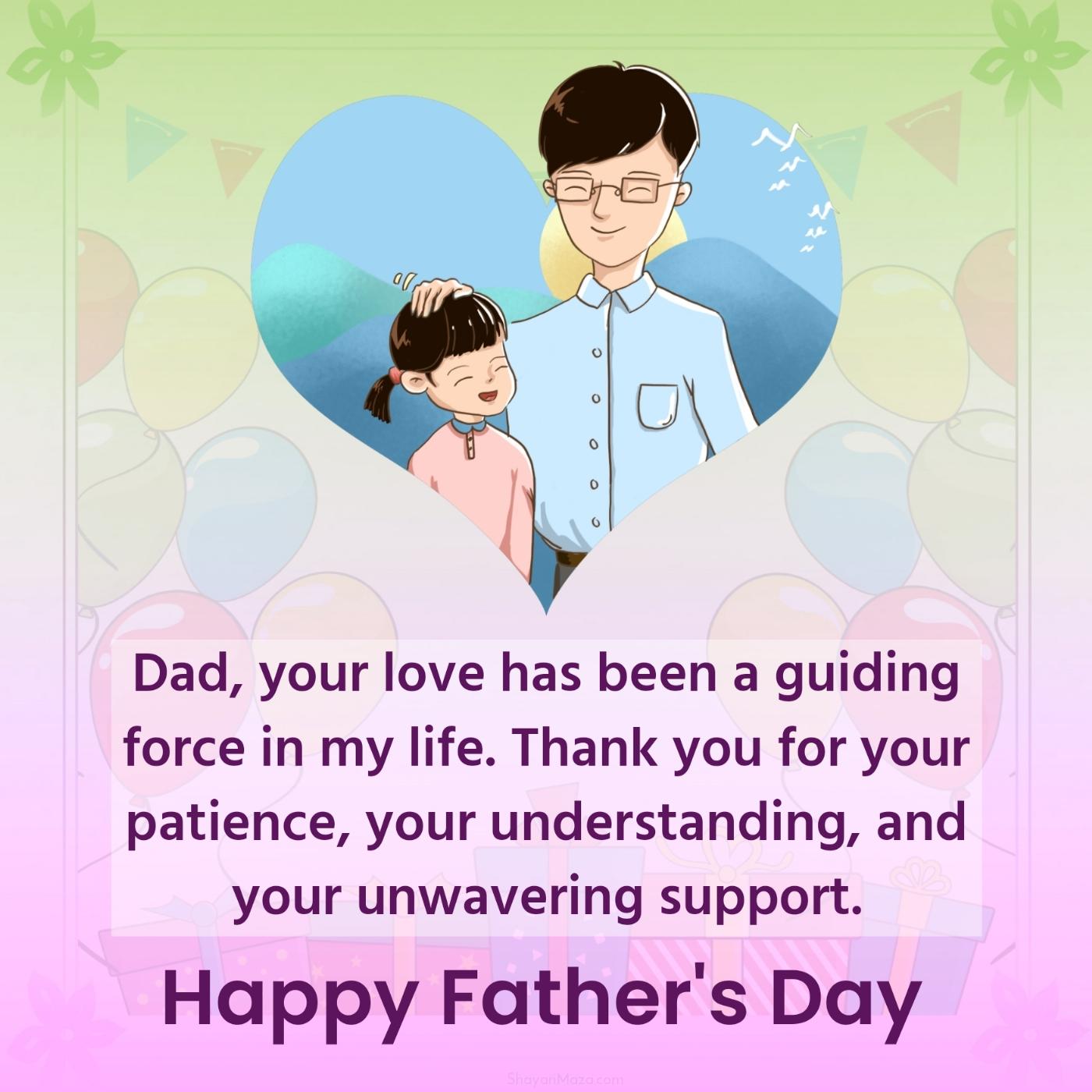 Dad your love has been a guiding force in my life