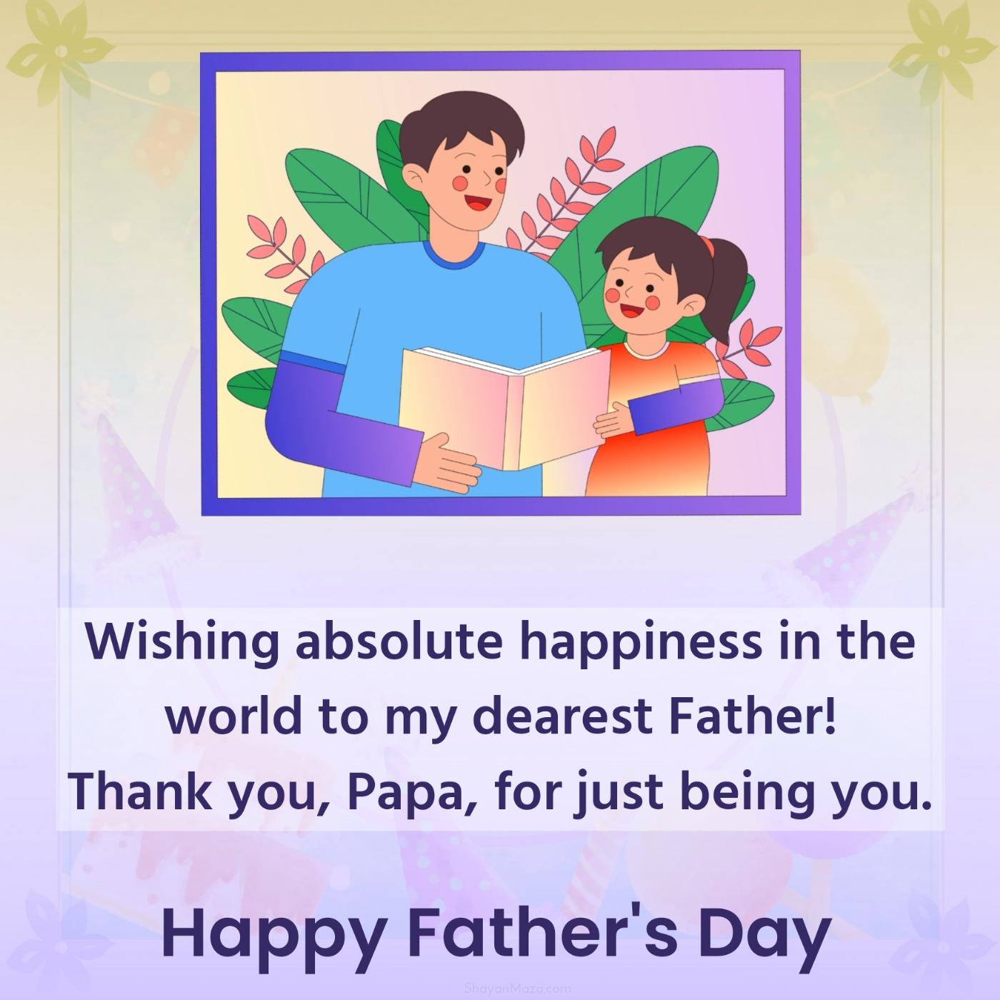 Wishing absolute happiness in the world to my dearest Father!