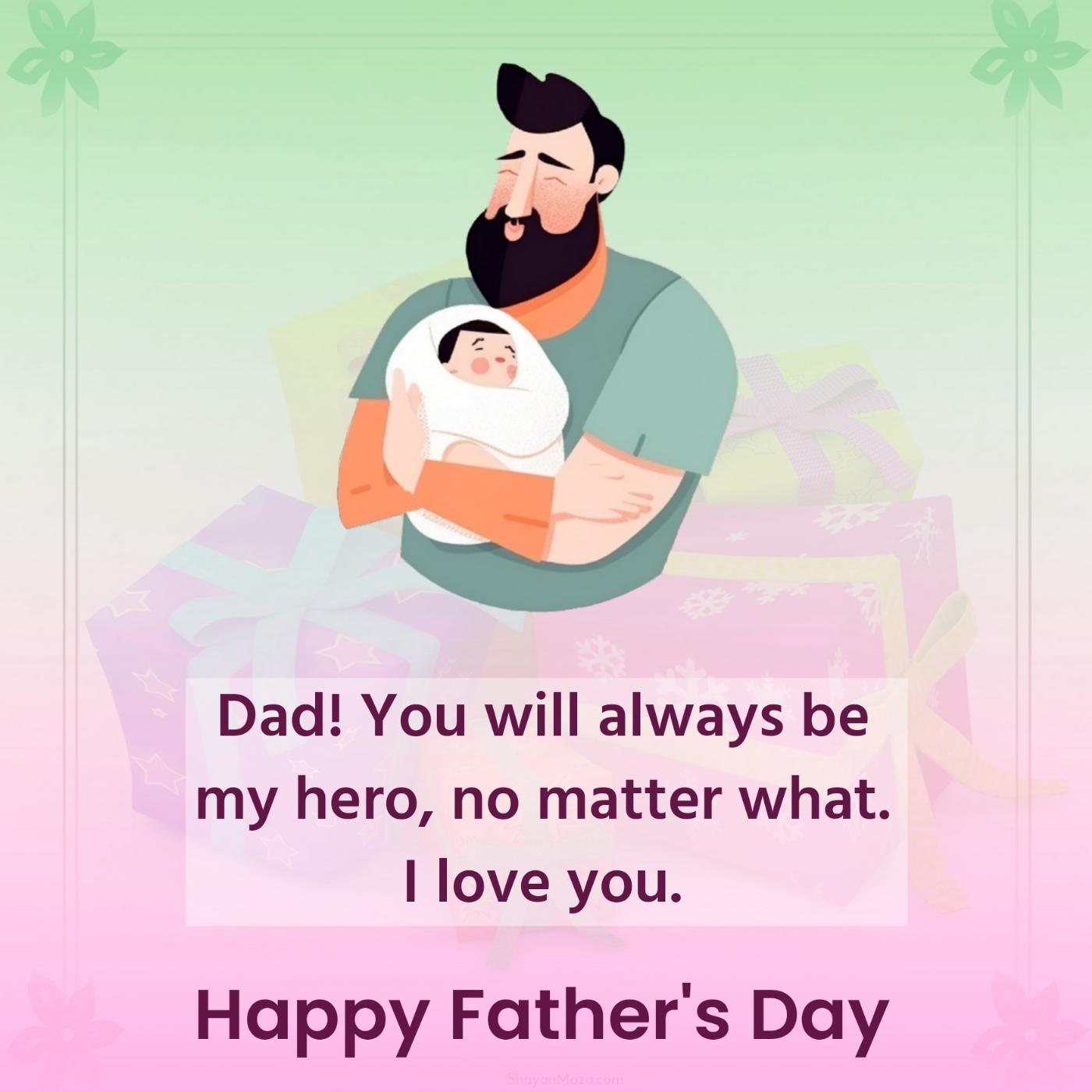 Dad! You will always be my hero no matter what