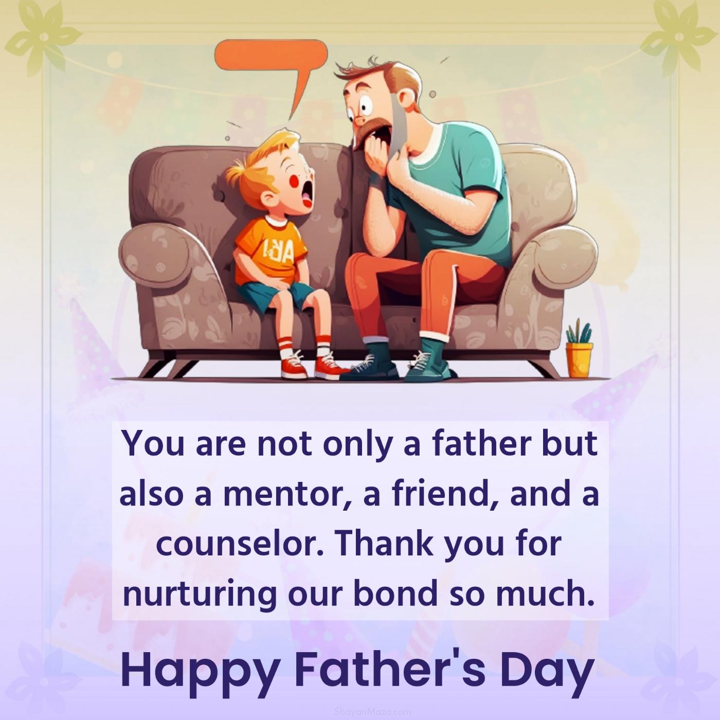 You are not only a father but also a mentor a friend