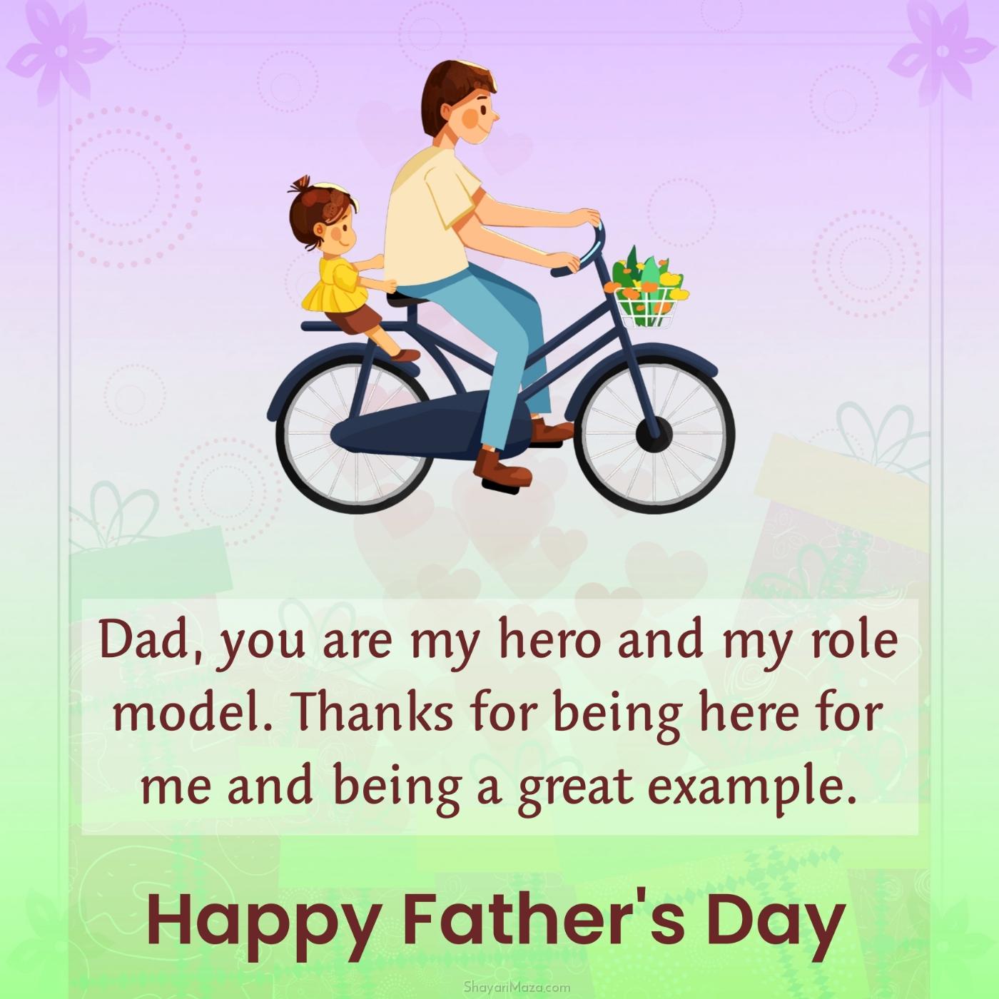 Dad you are my hero and my role model Thanks for being here