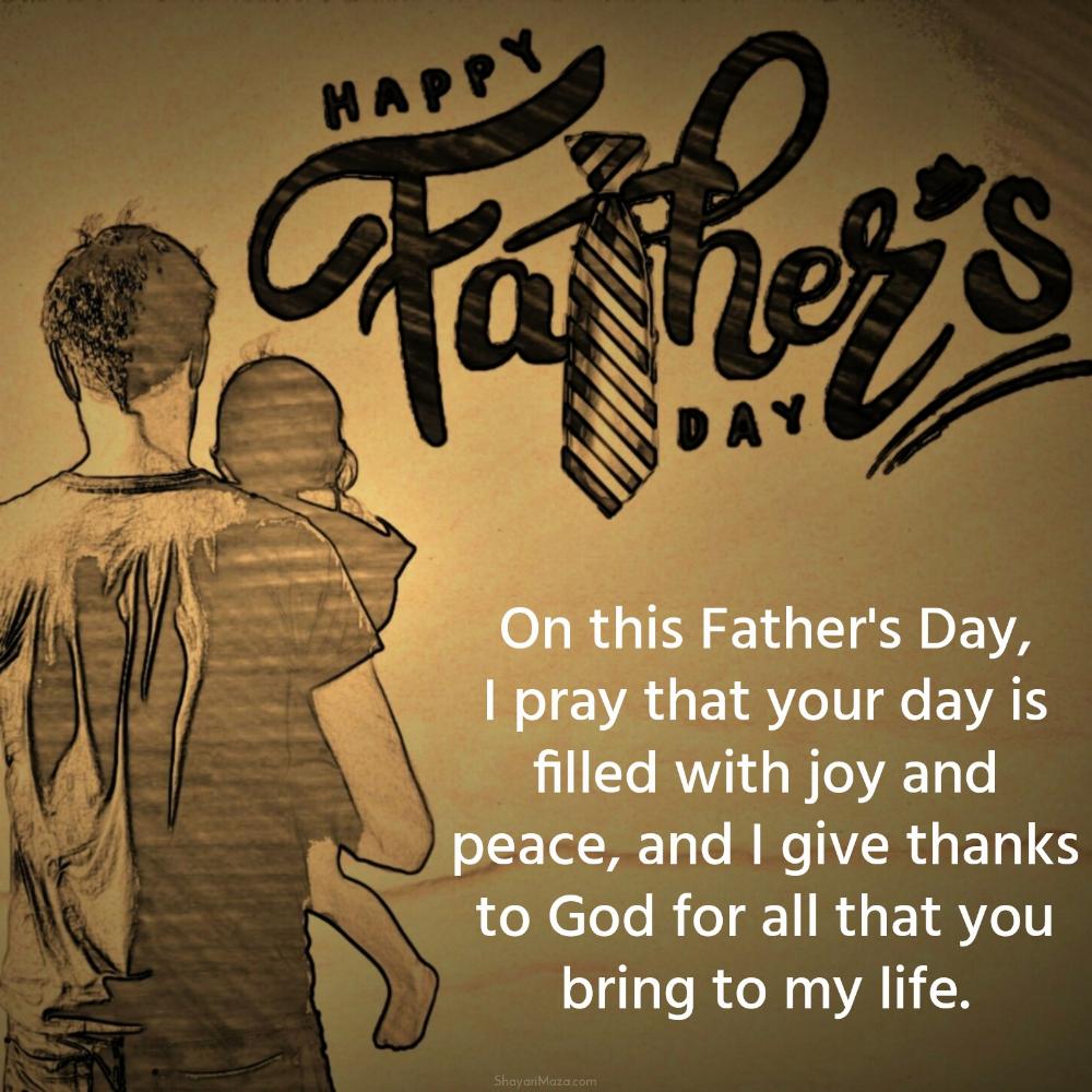 On this Father's Day I pray that your day is filled with joy and peace
