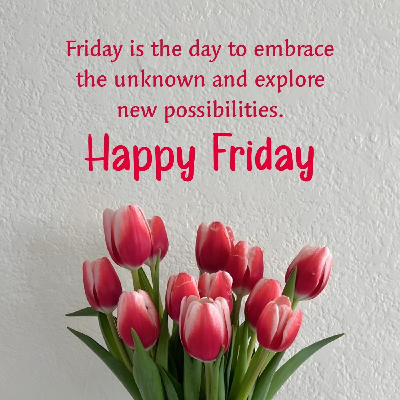 Friday is the day to embrace the unknown and explore new possibilities