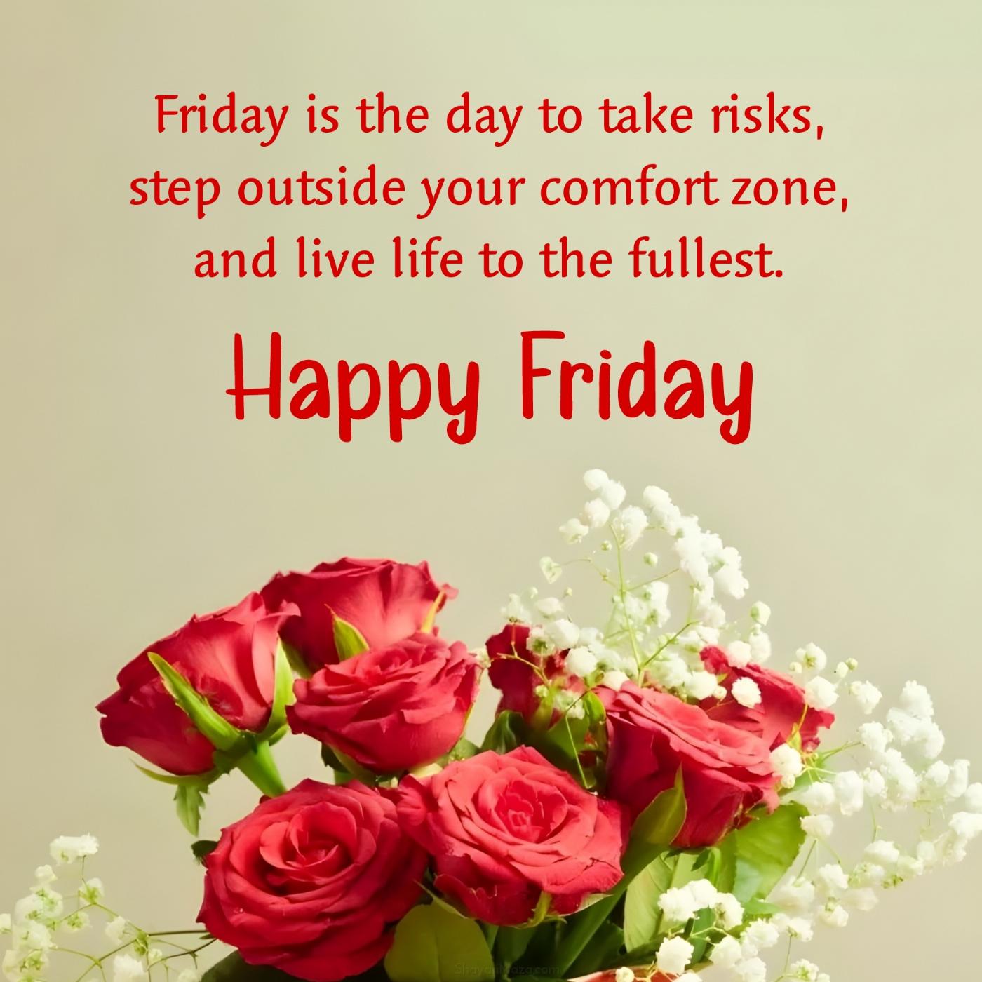 Friday is the day to take risks step outside your comfort zone