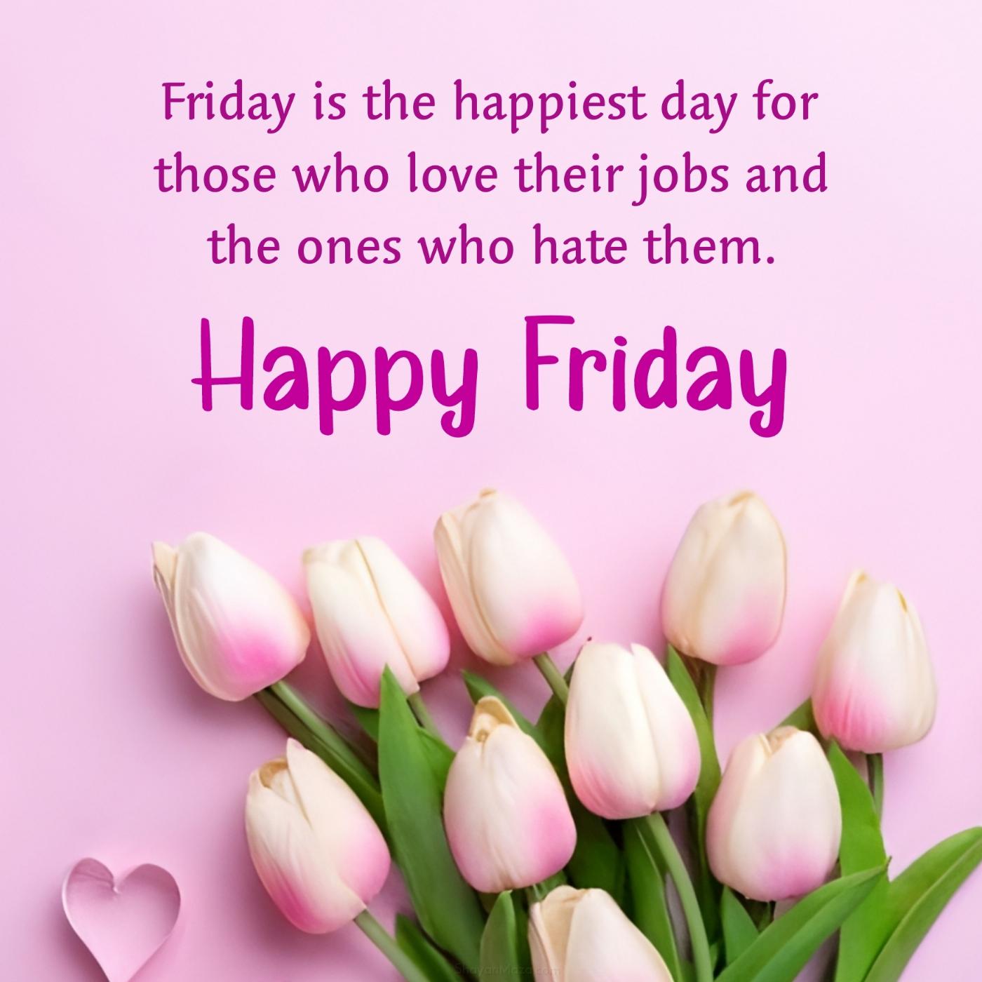 Friday is the happiest day for those who love their jobs