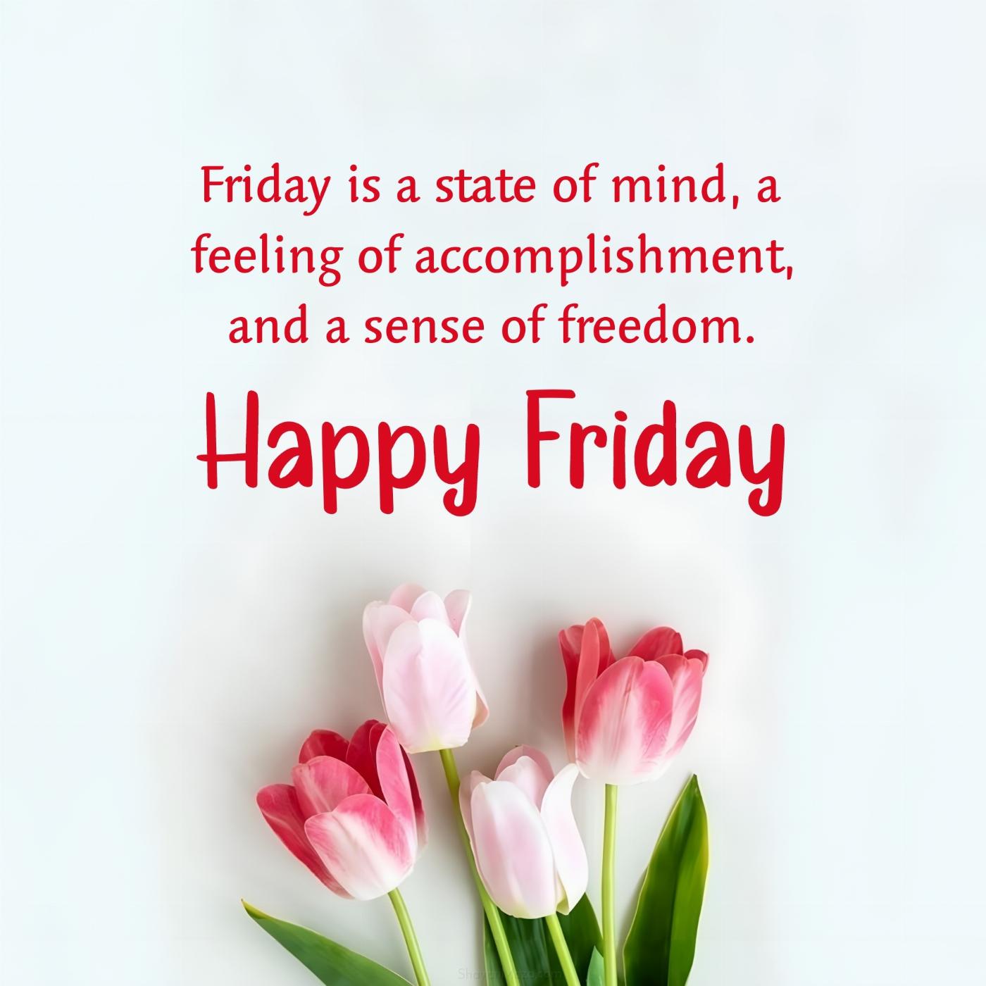 Friday is a state of mind a feeling of accomplishment