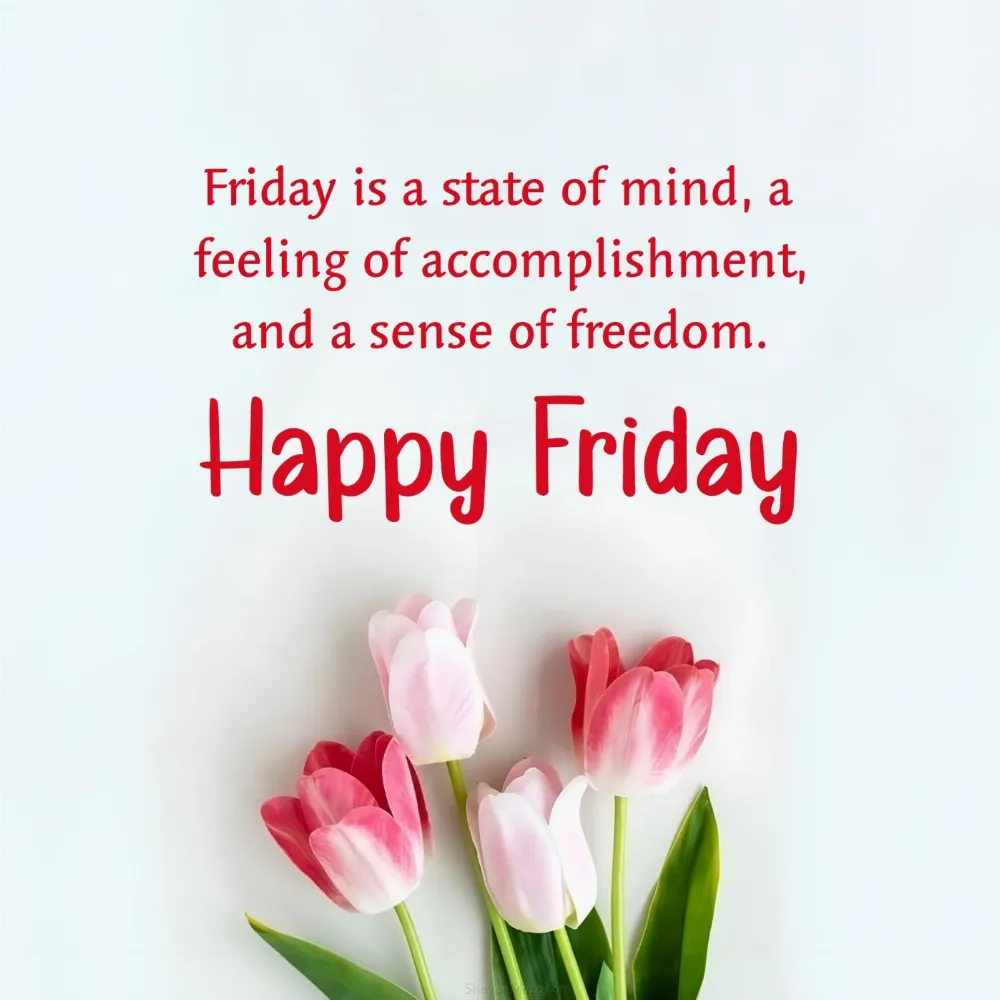 Friday is a state of mind a feeling of accomplishment