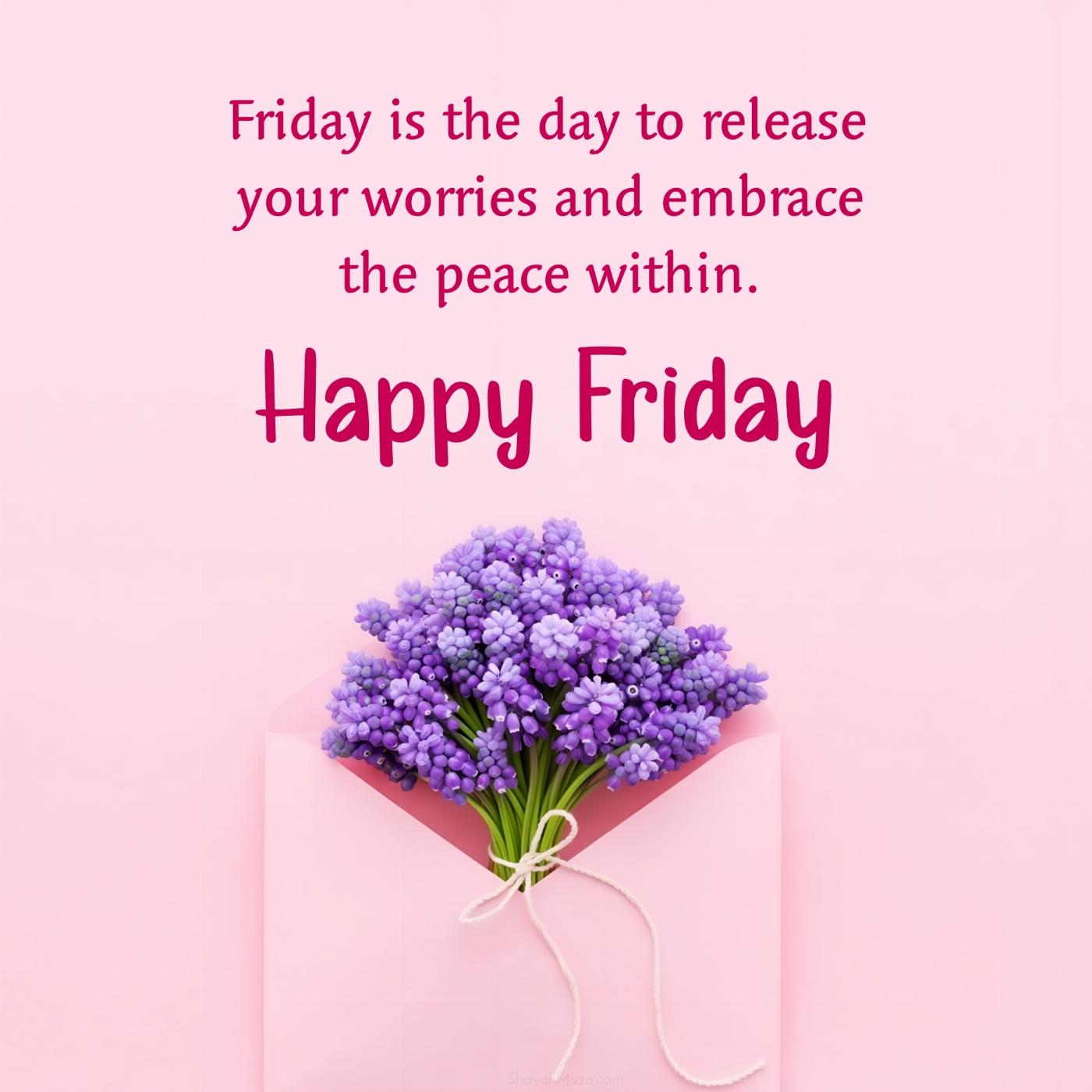 Friday is the day to release your worries and embrace the peace within