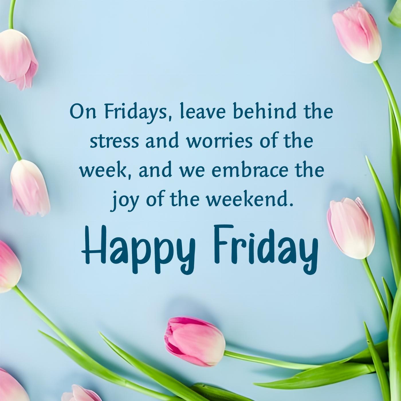 On Fridays leave behind the stress and worries of the week