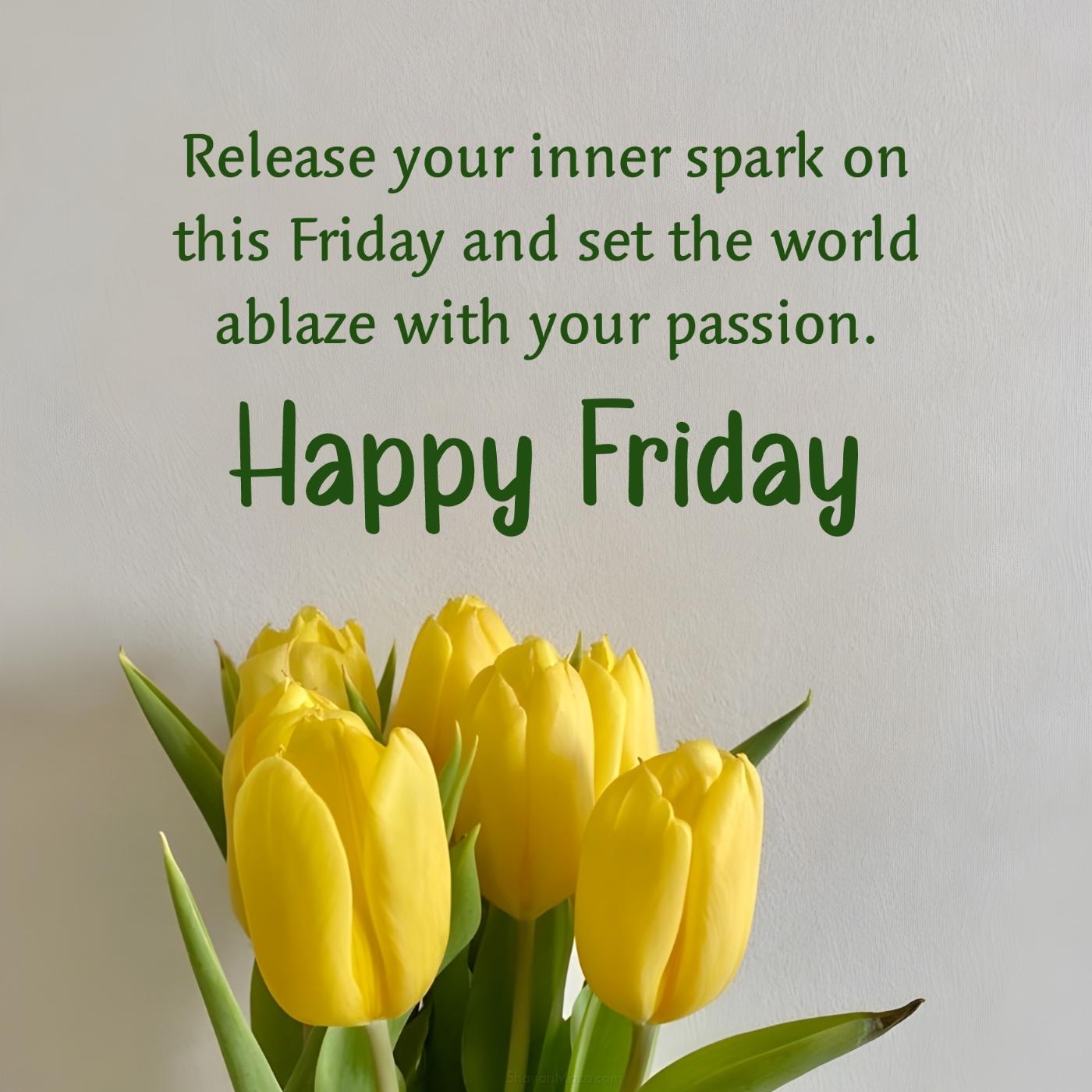 Release your inner spark on this Friday and set the world ablaze