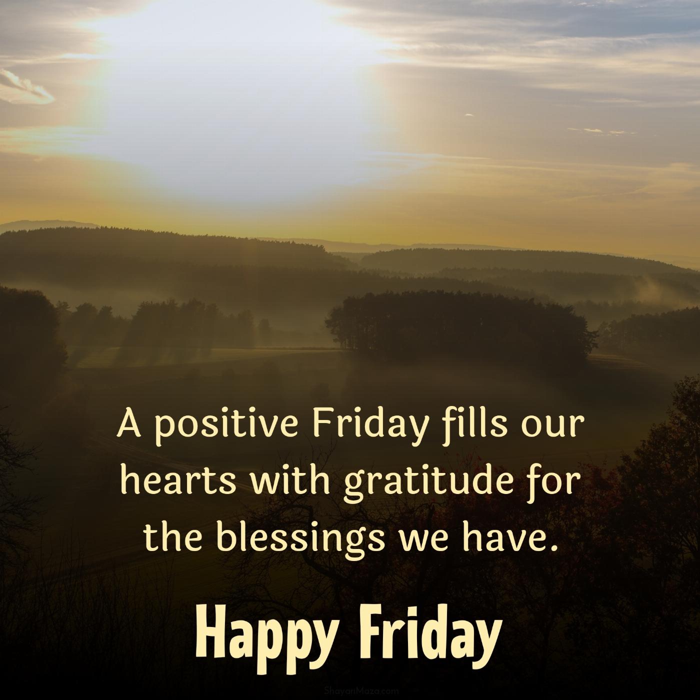 A positive Friday fills our hearts with gratitude for the blessings