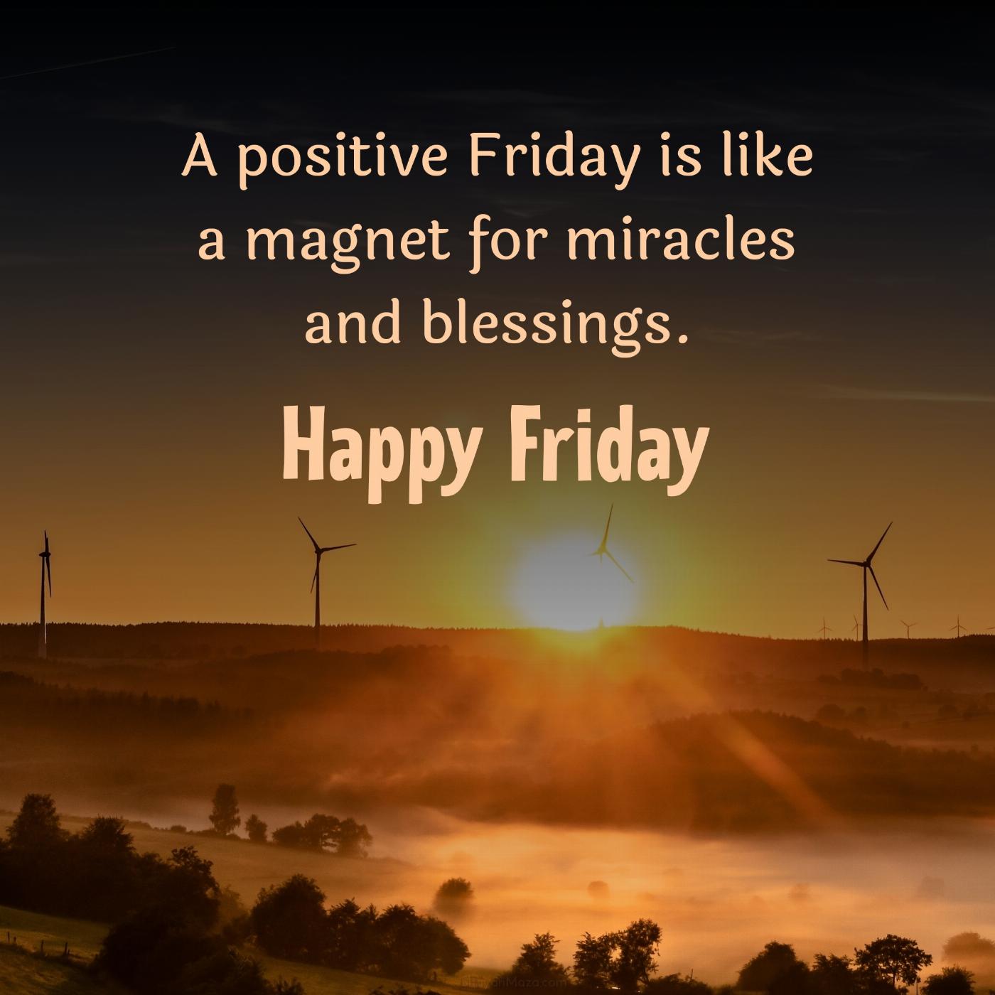 A positive Friday is like a magnet for miracles and blessings