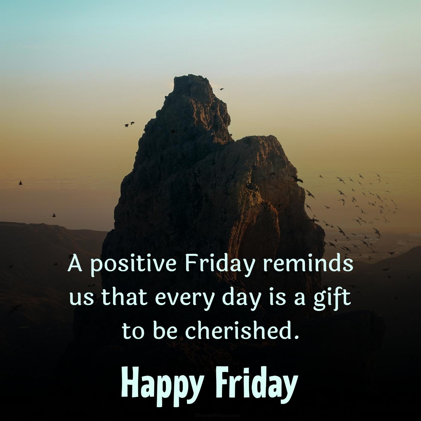 A positive Friday reminds us that every day is a gift to be cherished