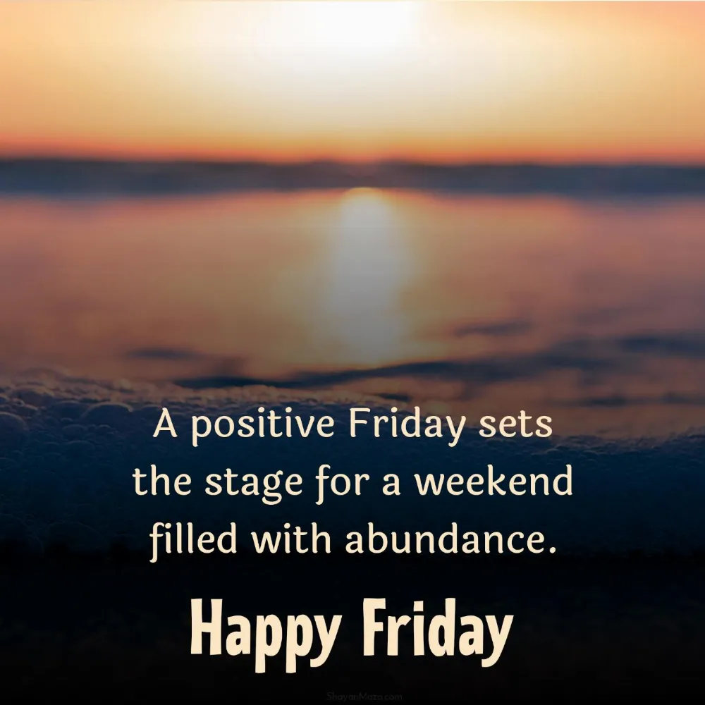A positive Friday sets the stage for a weekend filled with abundance