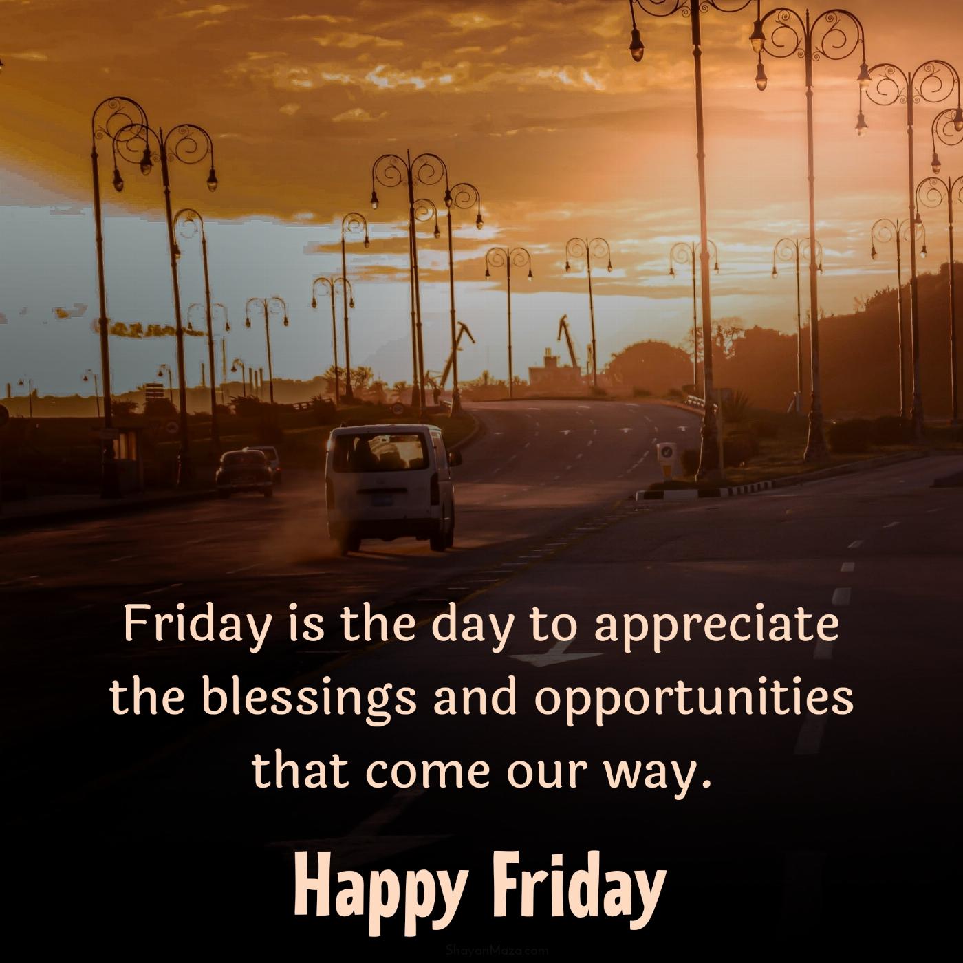 Friday is the day to appreciate the blessings and opportunities