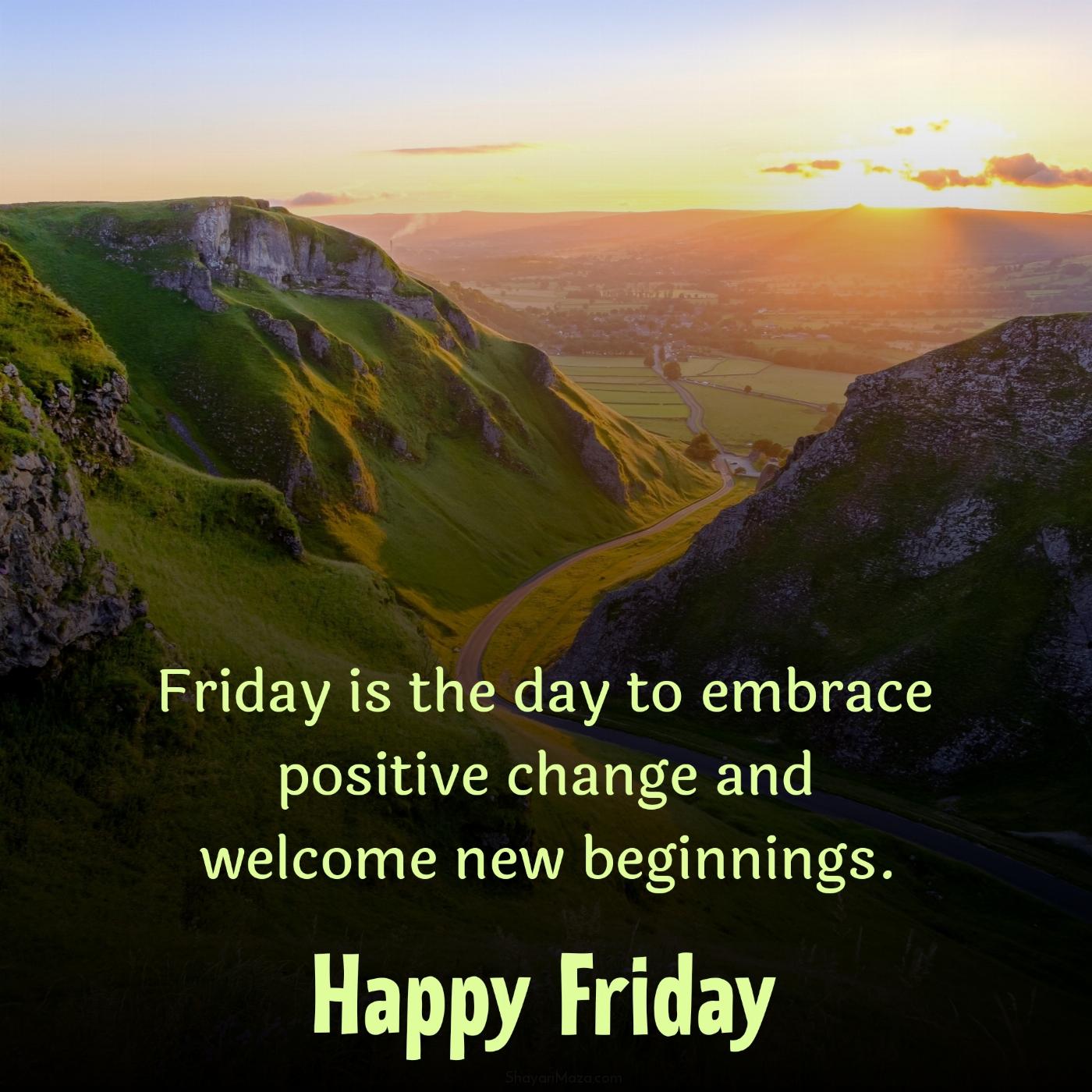 Friday is the day to embrace positive change and welcome new beginnings