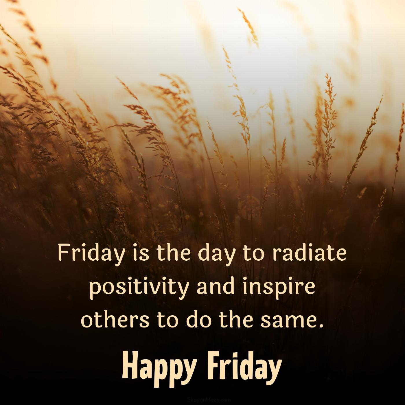 Friday is the day to radiate positivity and inspire others