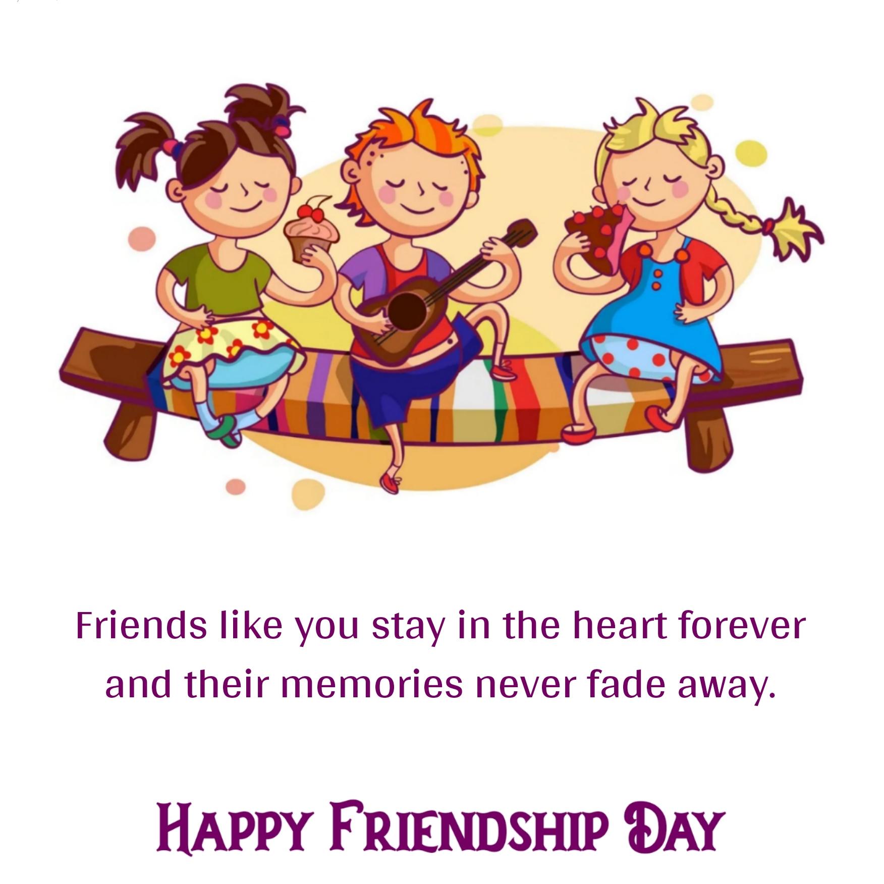 Friends like you stay in the heart forever and their memories never fade  away - ShayariMaza