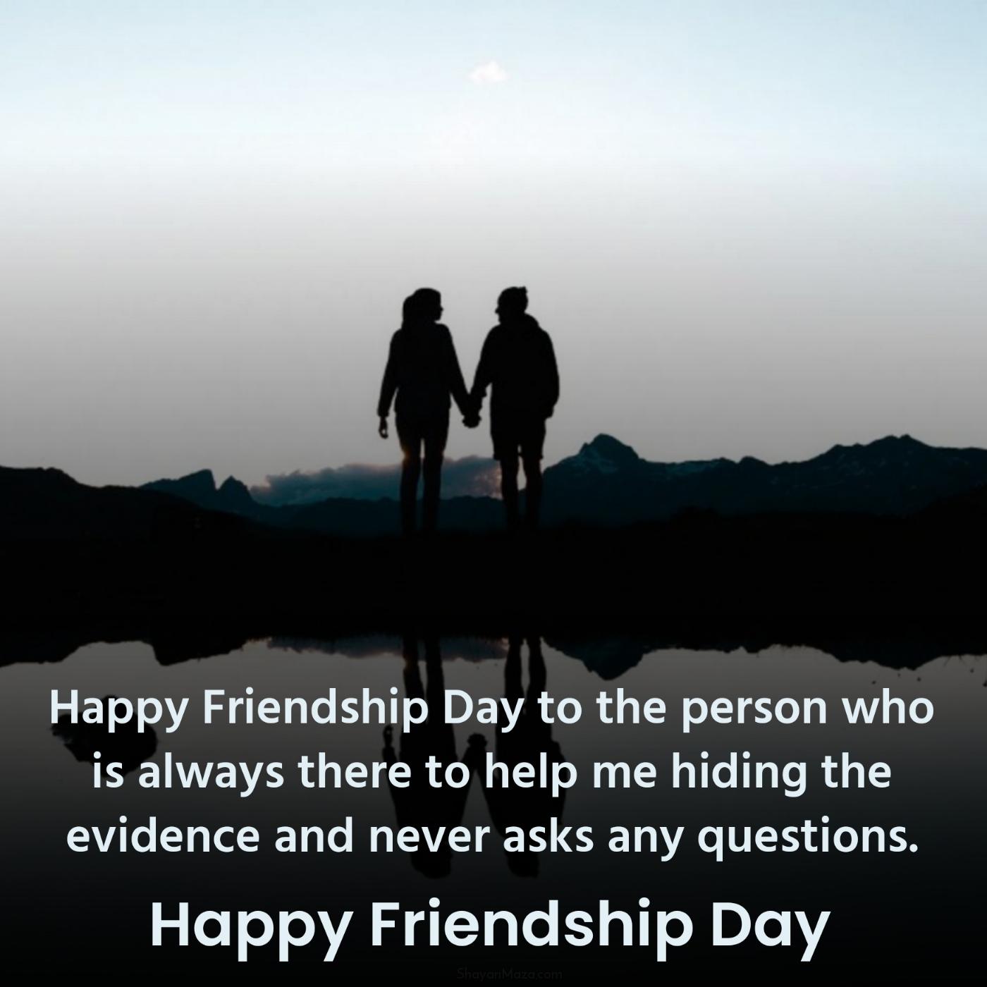 Happy Friendship Day to the person who is always there to help me