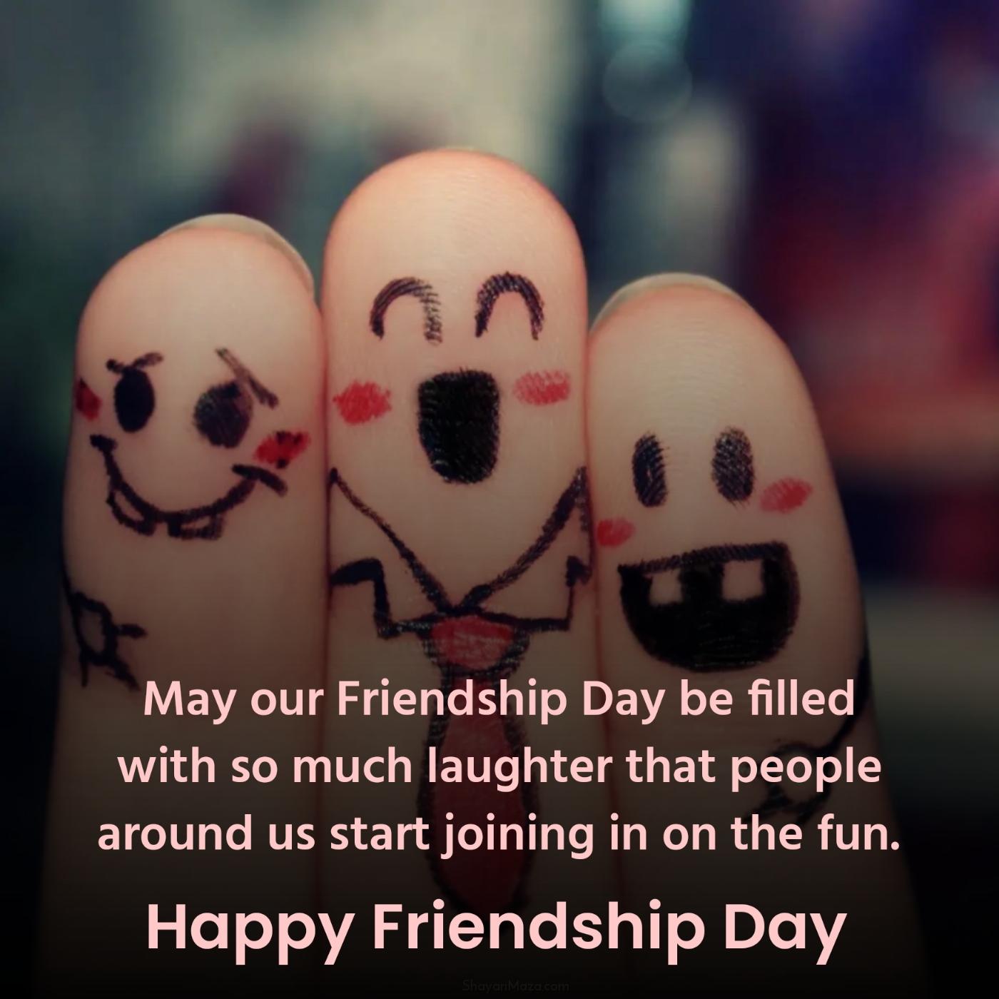 May our Friendship Day be filled with so much laughter that