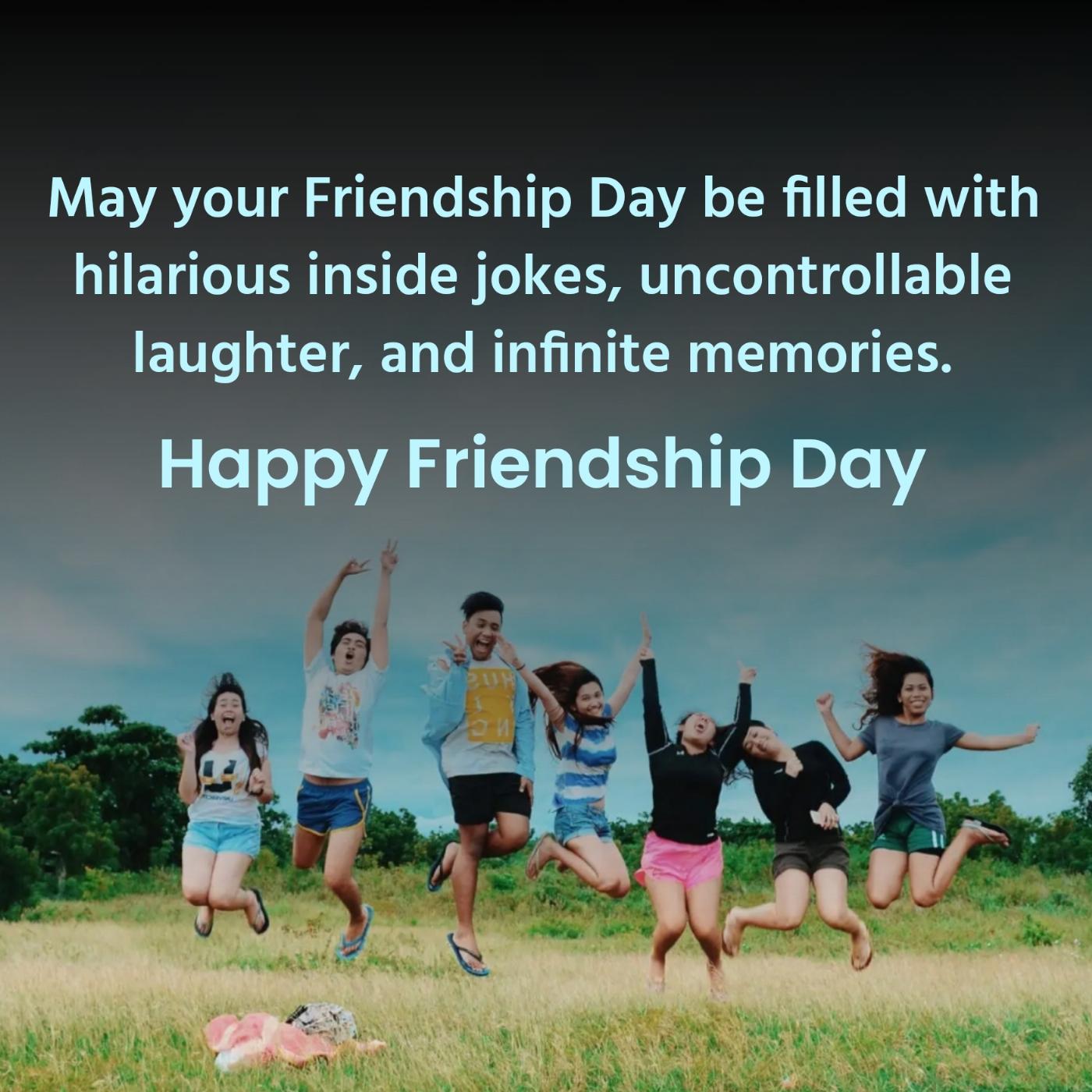 May your Friendship Day be filled with hilarious inside jokes