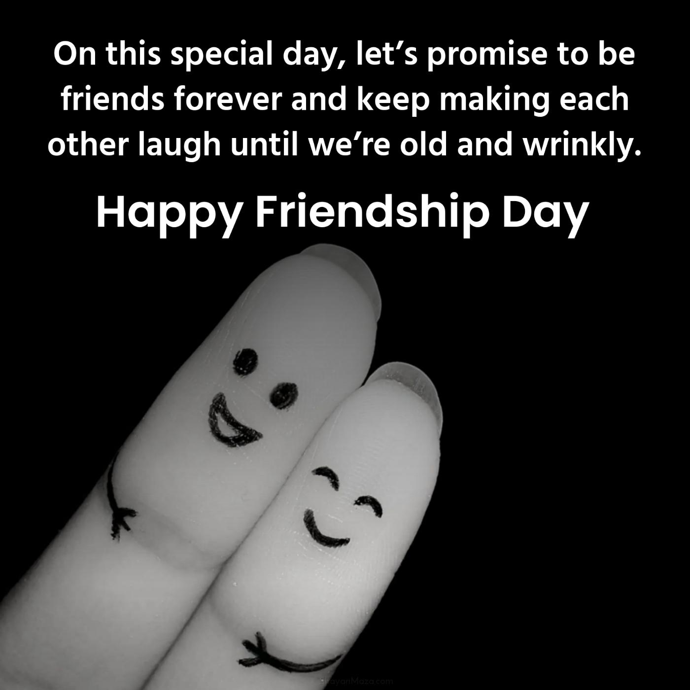 On this special day lets promise to be friends forever