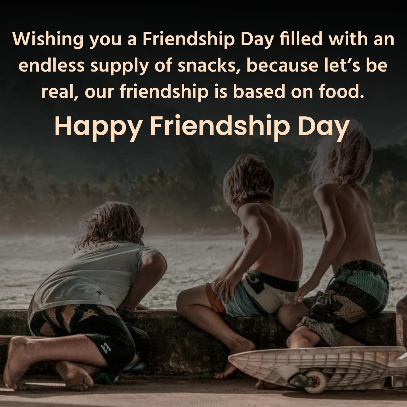 Wishing you a Friendship Day filled with an endless supply of snacks
