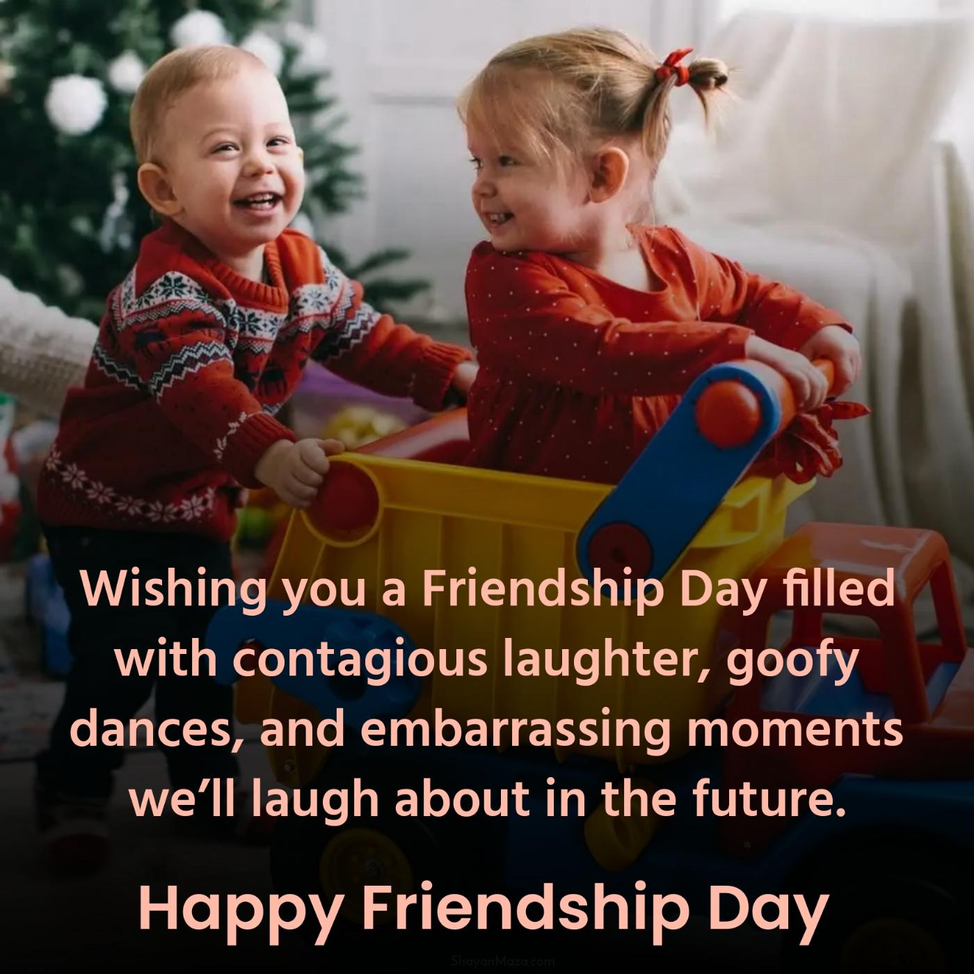 Wishing you a Friendship Day filled with contagious laughter goofy dances