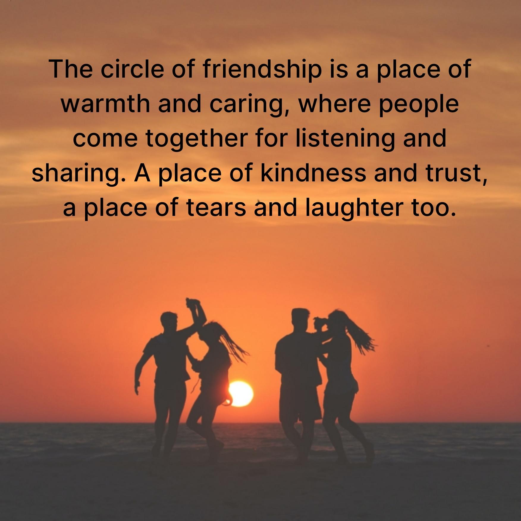 The circle of friendship is a place of warmth and caring
