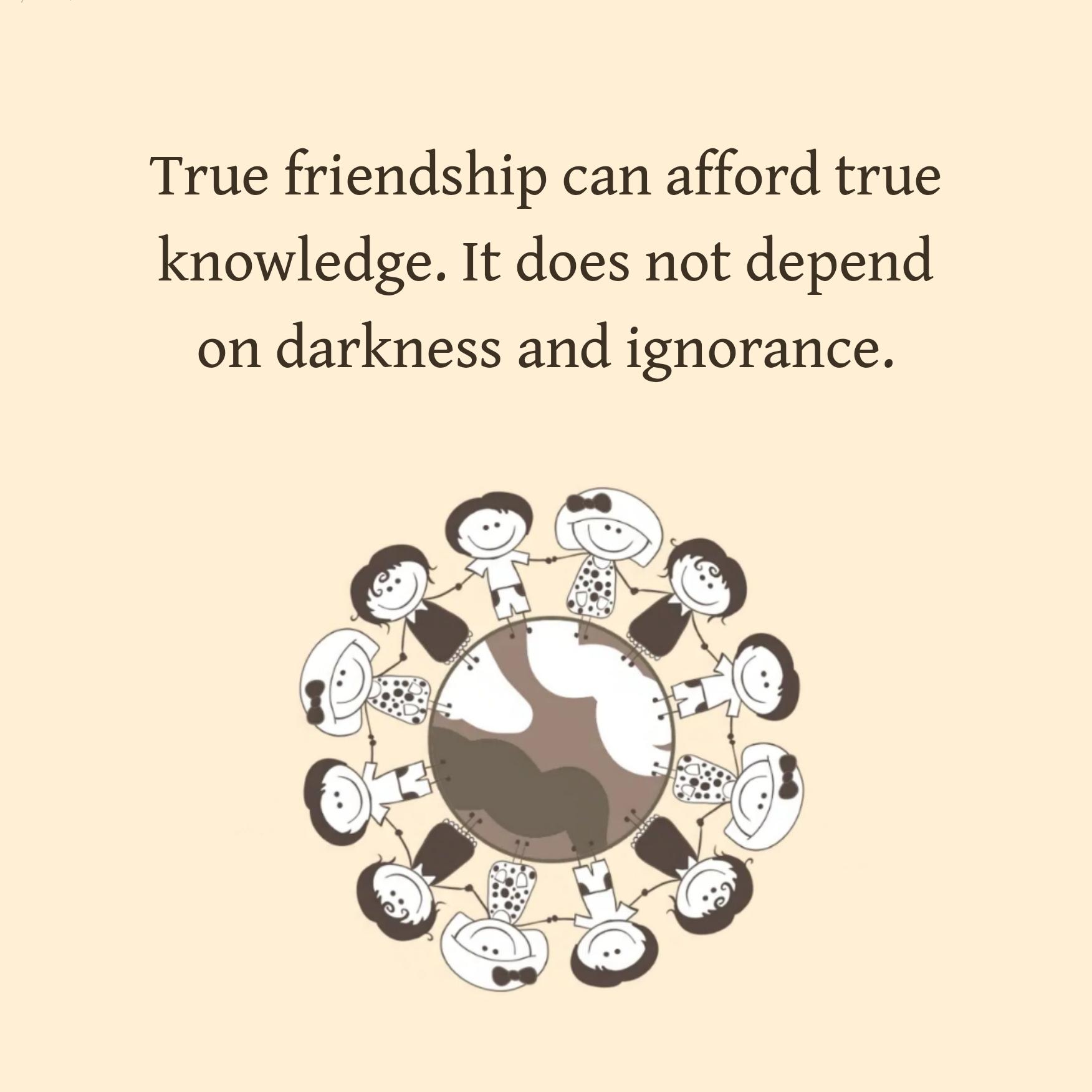 True friendship can afford true knowledge