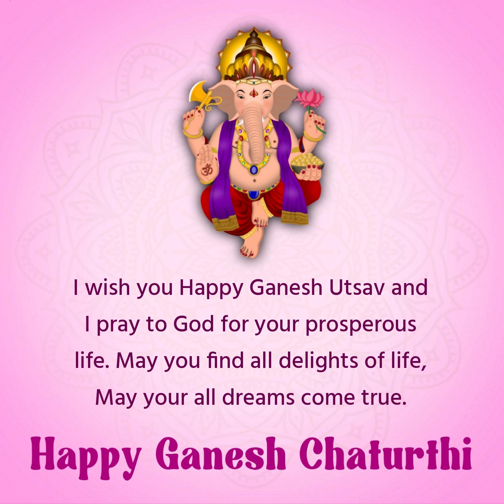 I wish you Happy Ganesh Utsav and I pray to God