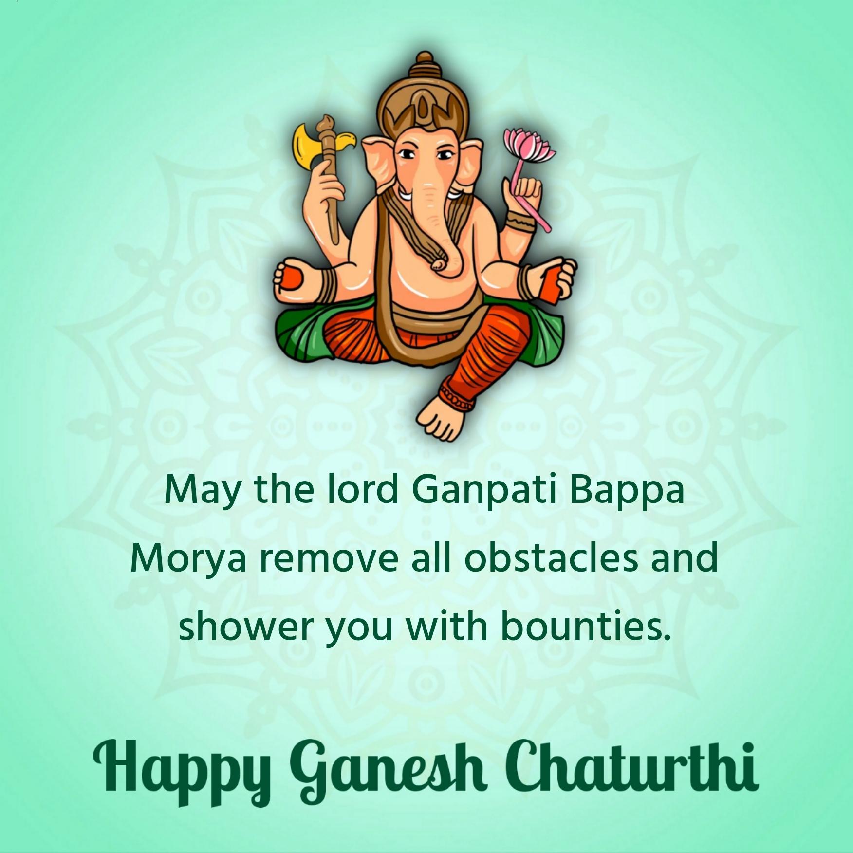 May the lord Ganpati Bappa Morya remove all obstacles