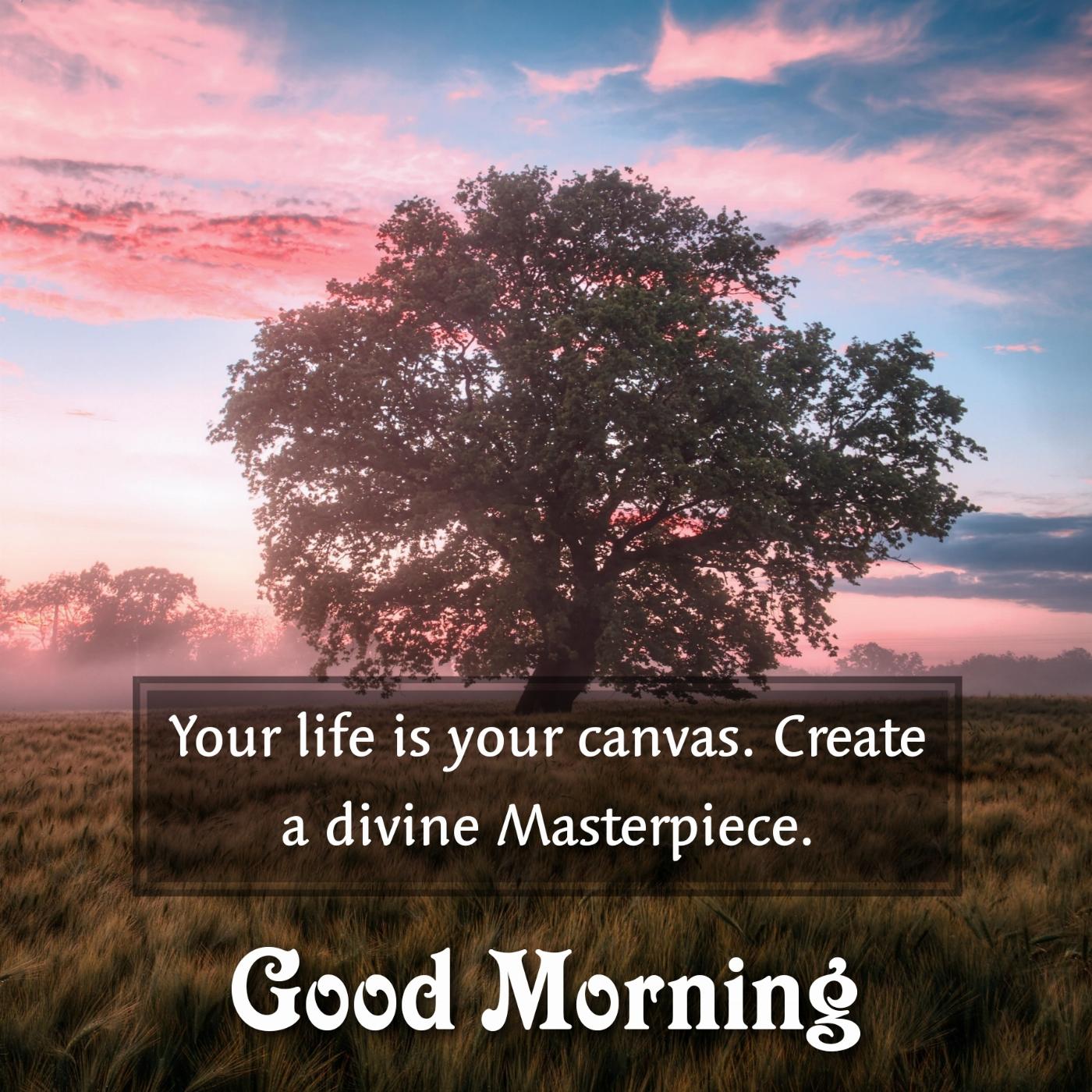Your life is your canvas Create a divine Masterpiece