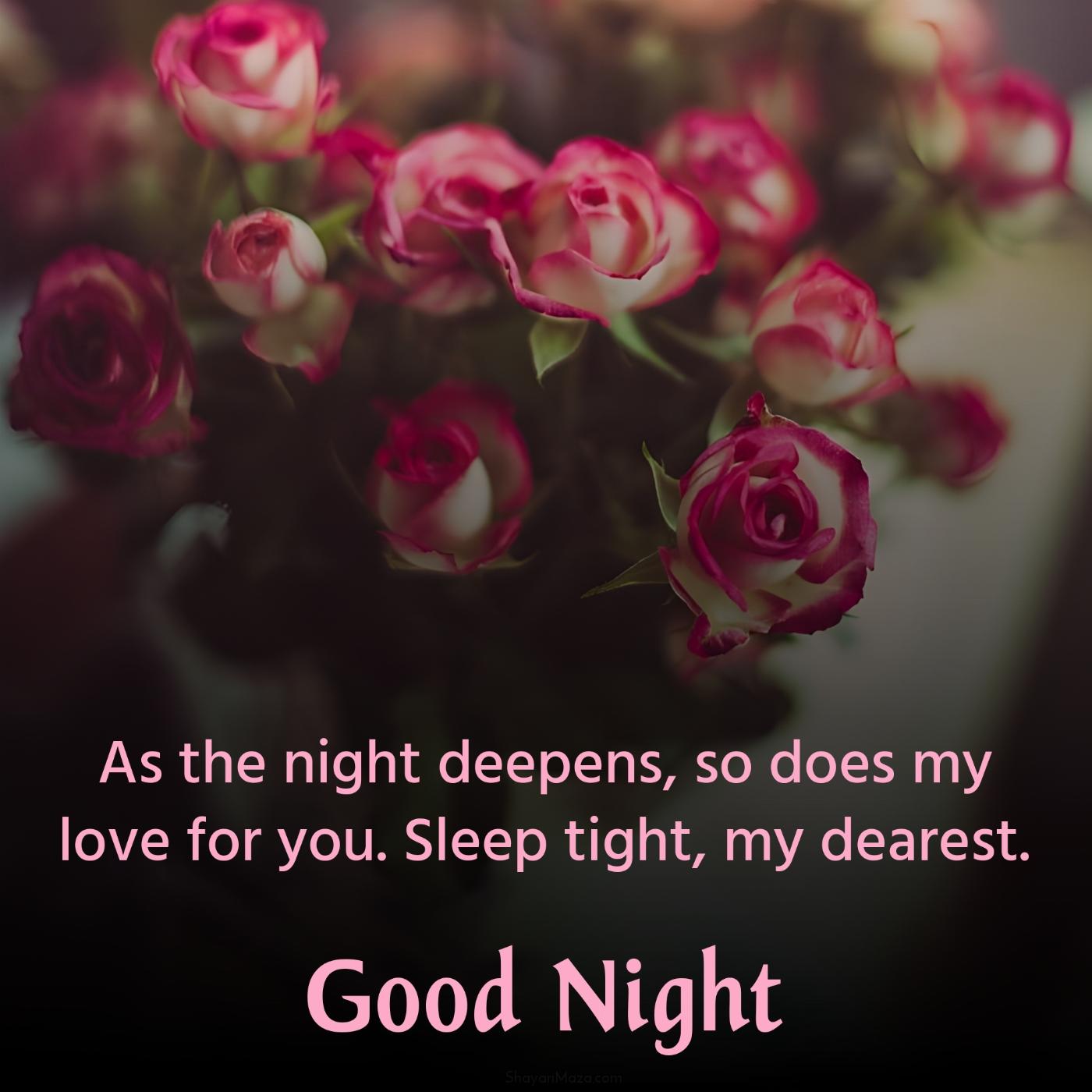 As the night deepens so does my love for you