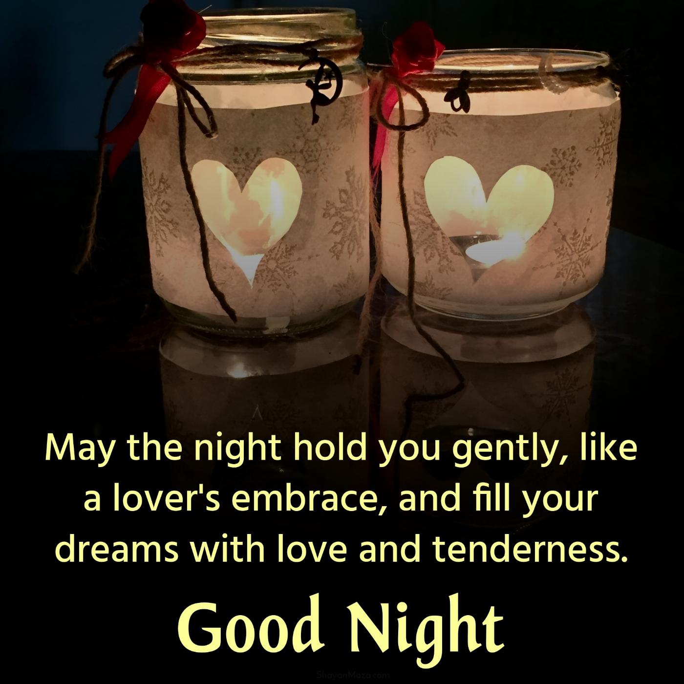 May the night hold you gently like a lover's embrace