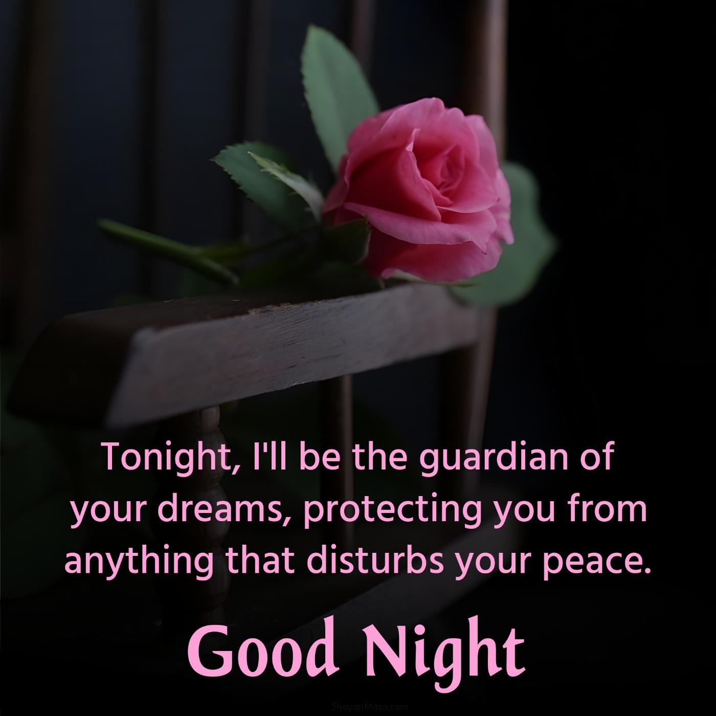 Tonight I'll be the guardian of your dreams protecting you
