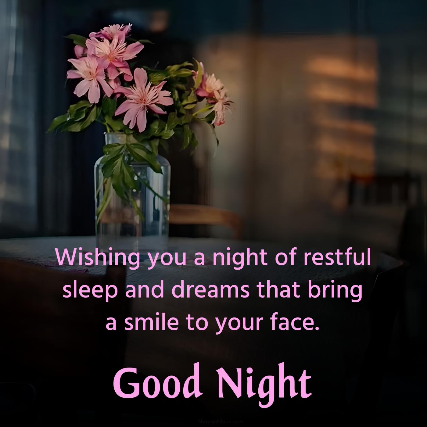 Wishing you a night of restful sleep and dreams that bring a smile