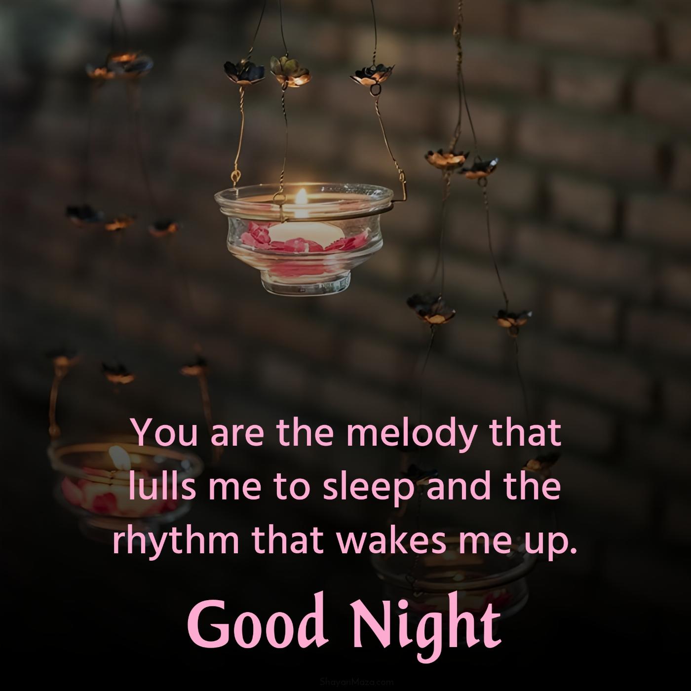 You are the melody that lulls me to sleep