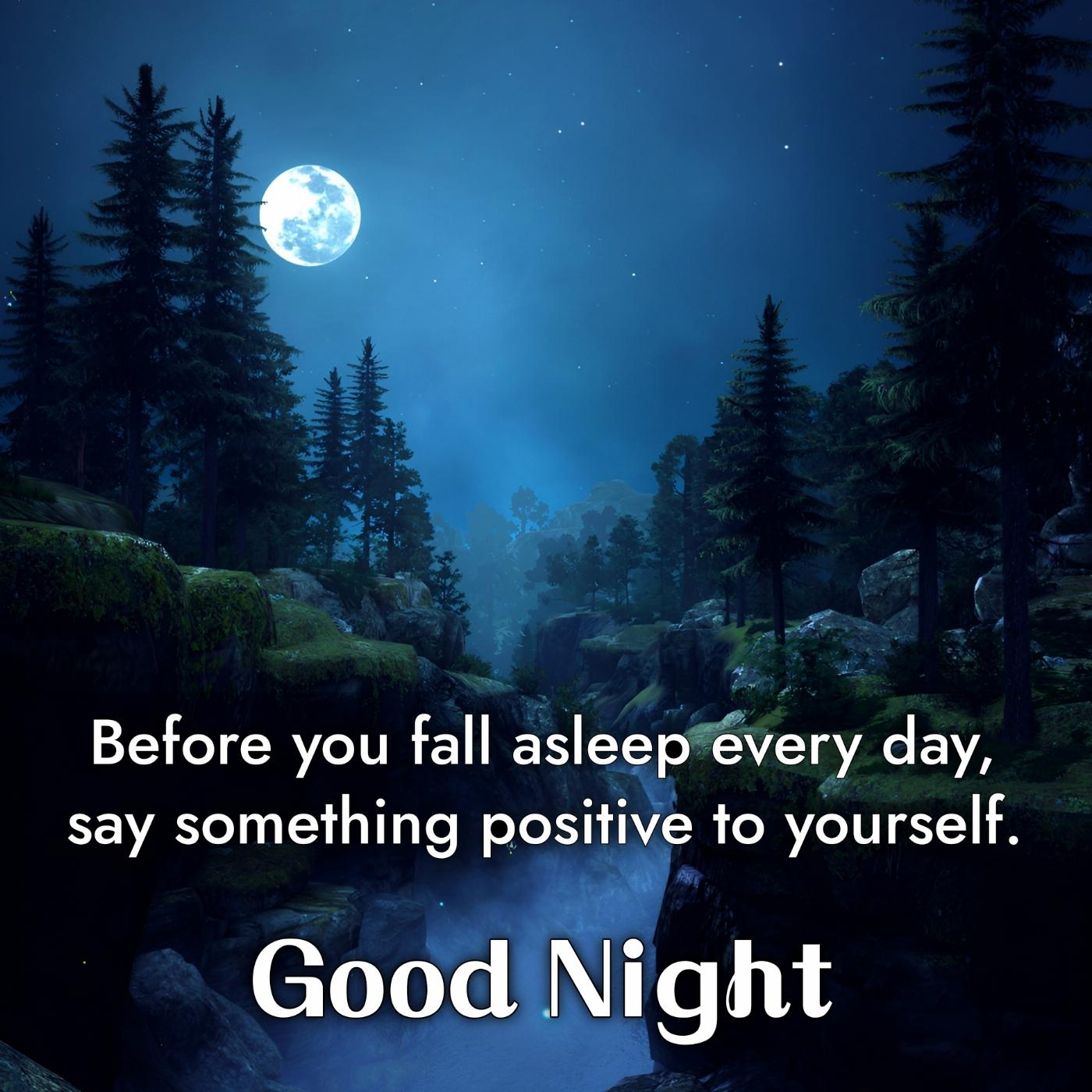 Before you fall asleep every day say something positive