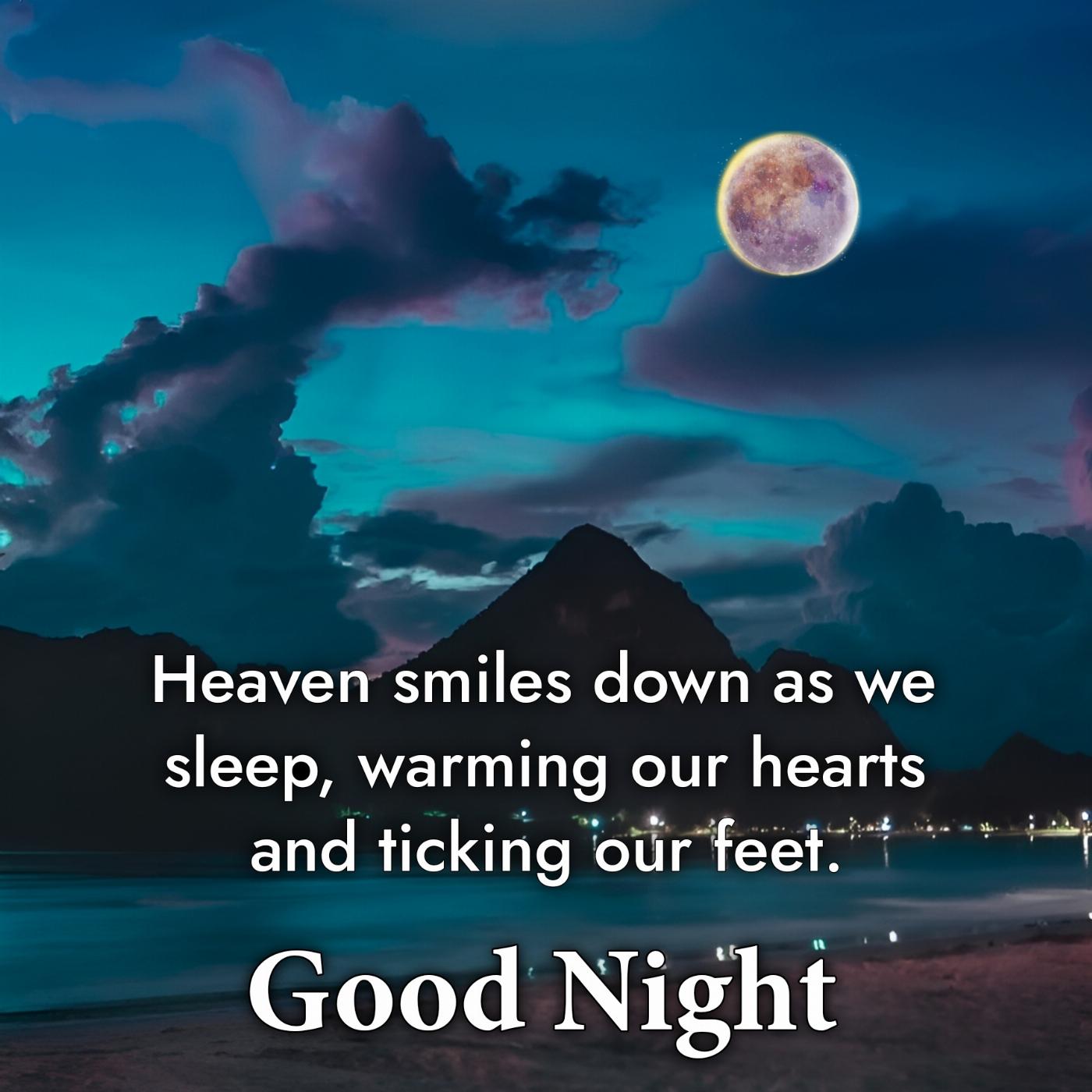 Heaven smiles down as we sleep