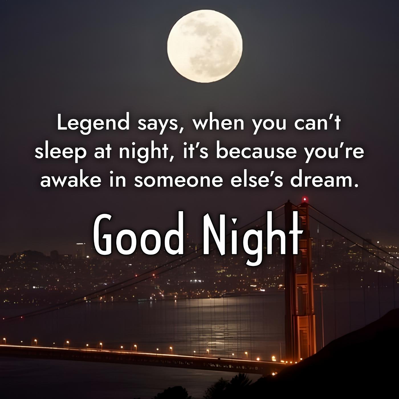 Legend says when you cant sleep at night