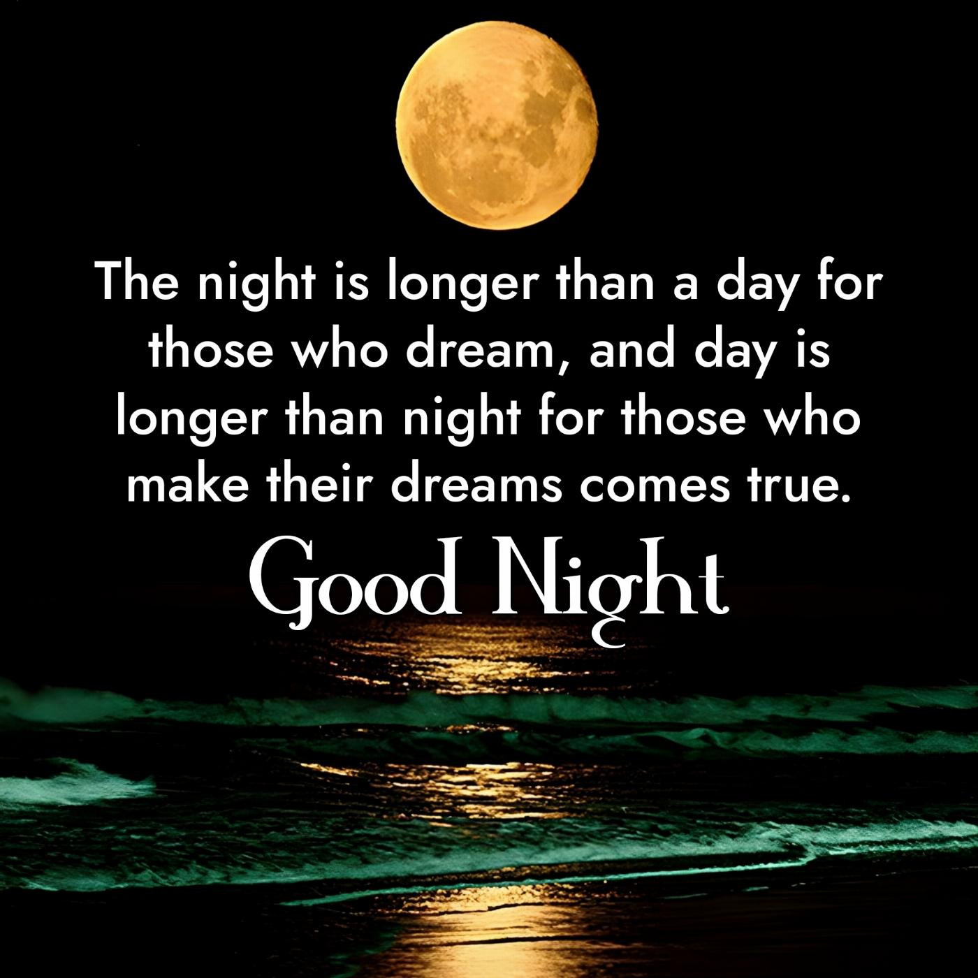 The night is longer than a day for those who dream