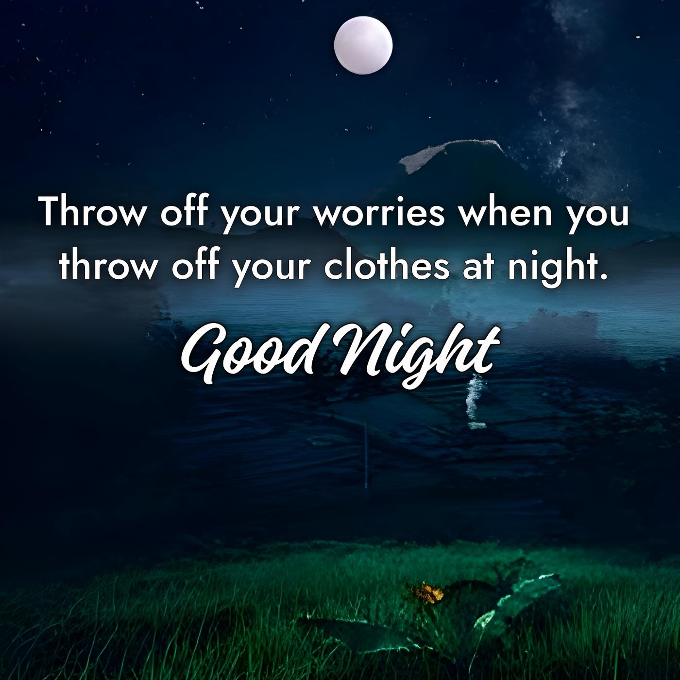 Throw off your worries when you throw off your clothes at night
