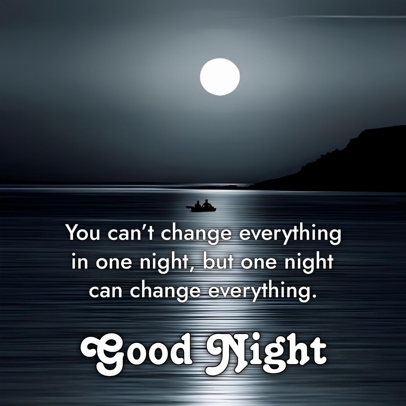 You cant change everything in one night